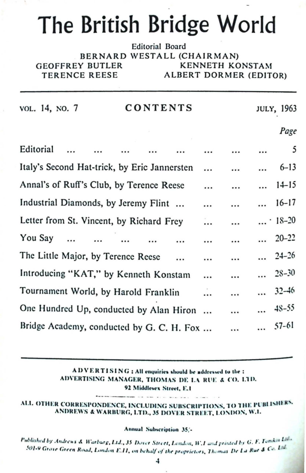 The British Bridge World Editorial Board BERNARD WESTALL (CHAIRMAN) GEOFFREY BUTLER KENNETH KONSTAM TERENCE REESE ALBERT DORMER (EDITOR)