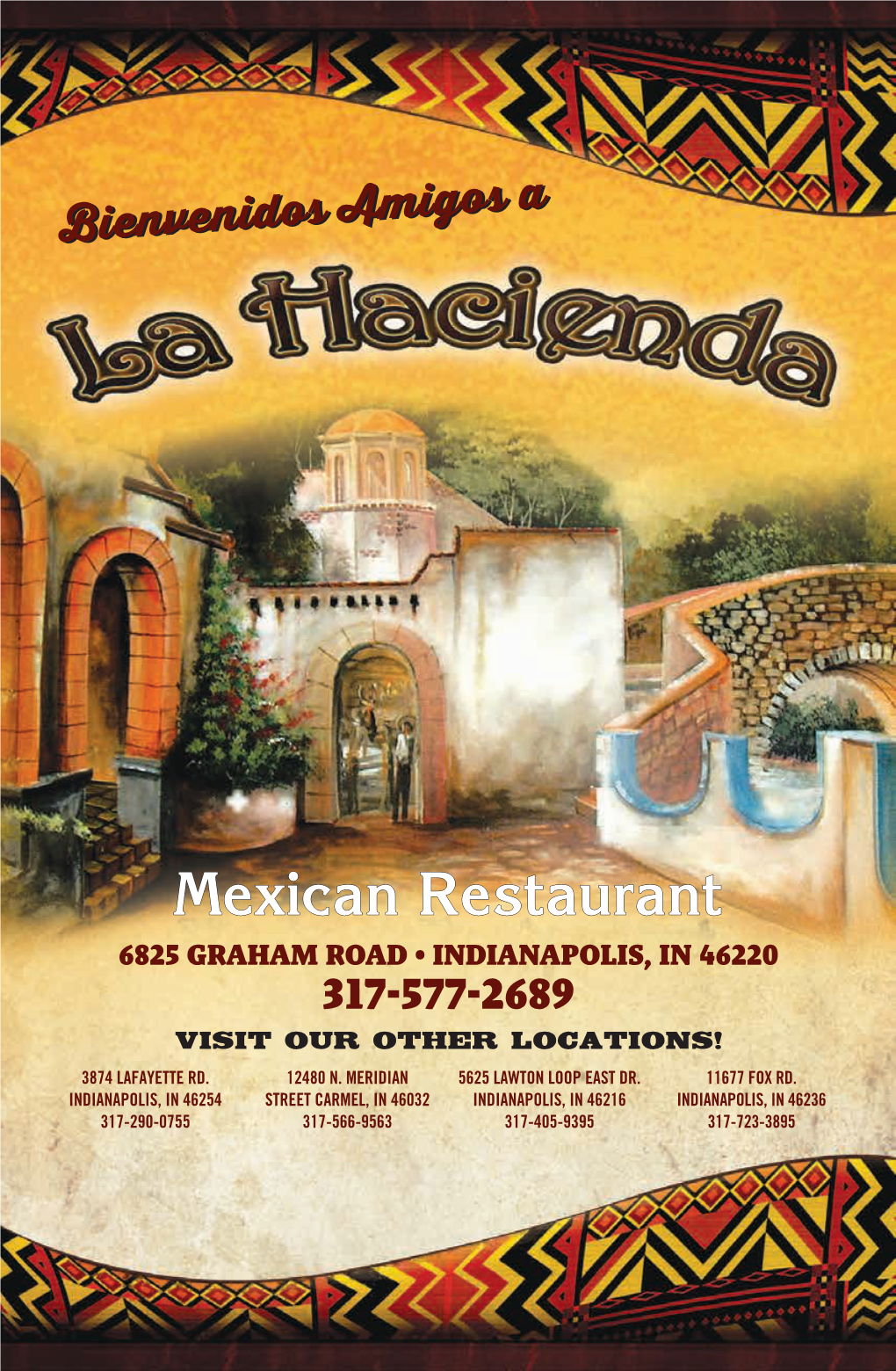 Mexican Restaurant 6825 GRAHAM ROAD • INDIANAPOLIS, in 46220 317-577-2689 VISIT OUR OTHER LOCATIONS! 3874 LAFAYETTE RD