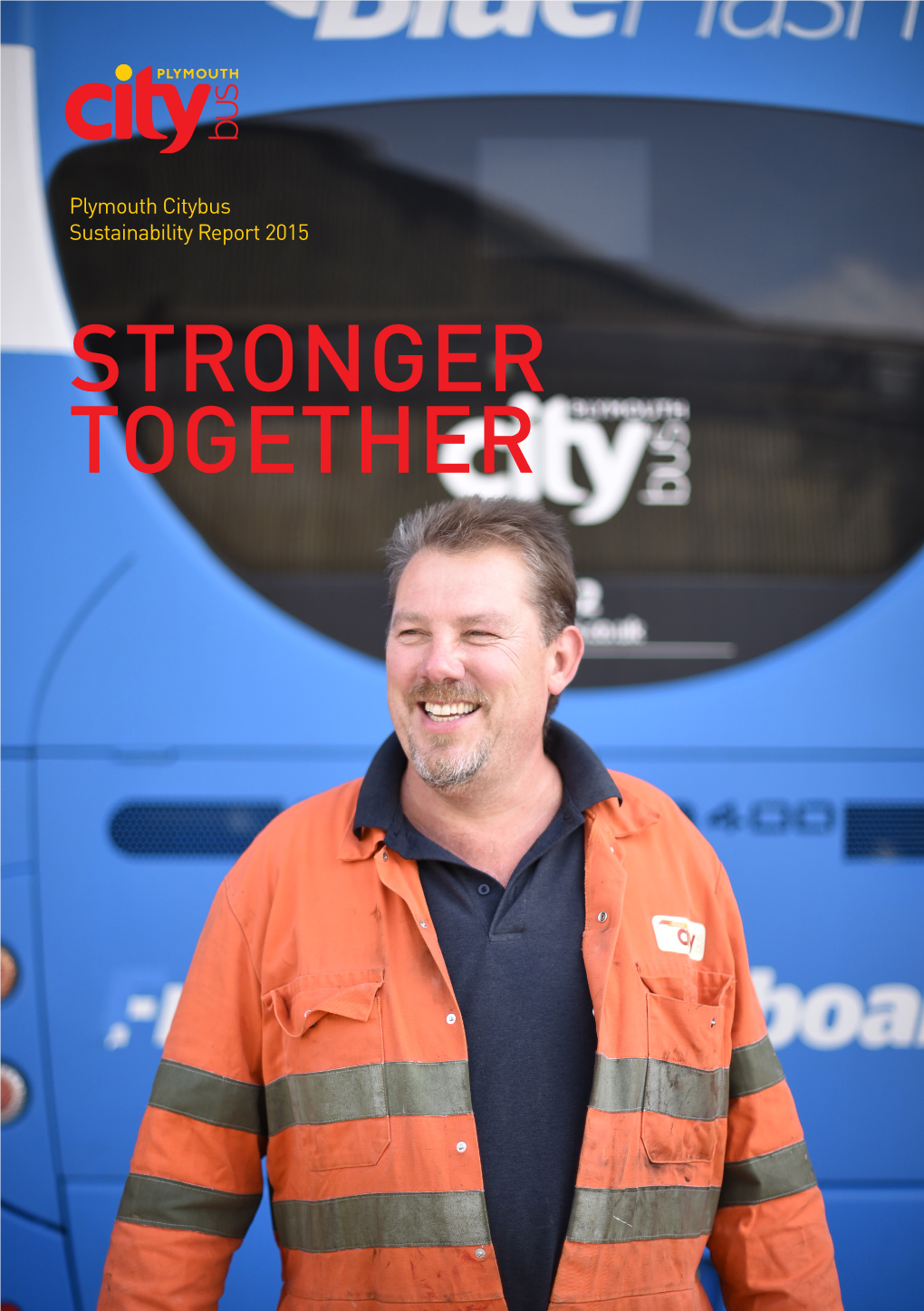 STRONGER TOGETHER ABOUT US Plymouth Citybus Is Focused on Being Investor of Choice, Employer of Choice and Provider of Choice in the Plymouth Travel to Work Area
