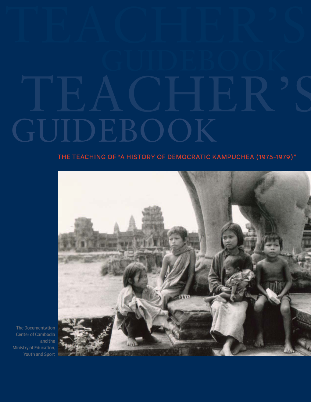 Guidebook Teacher’S Guidebook the Teaching of “A History of Democratic Kampuchea (1975-1979)”