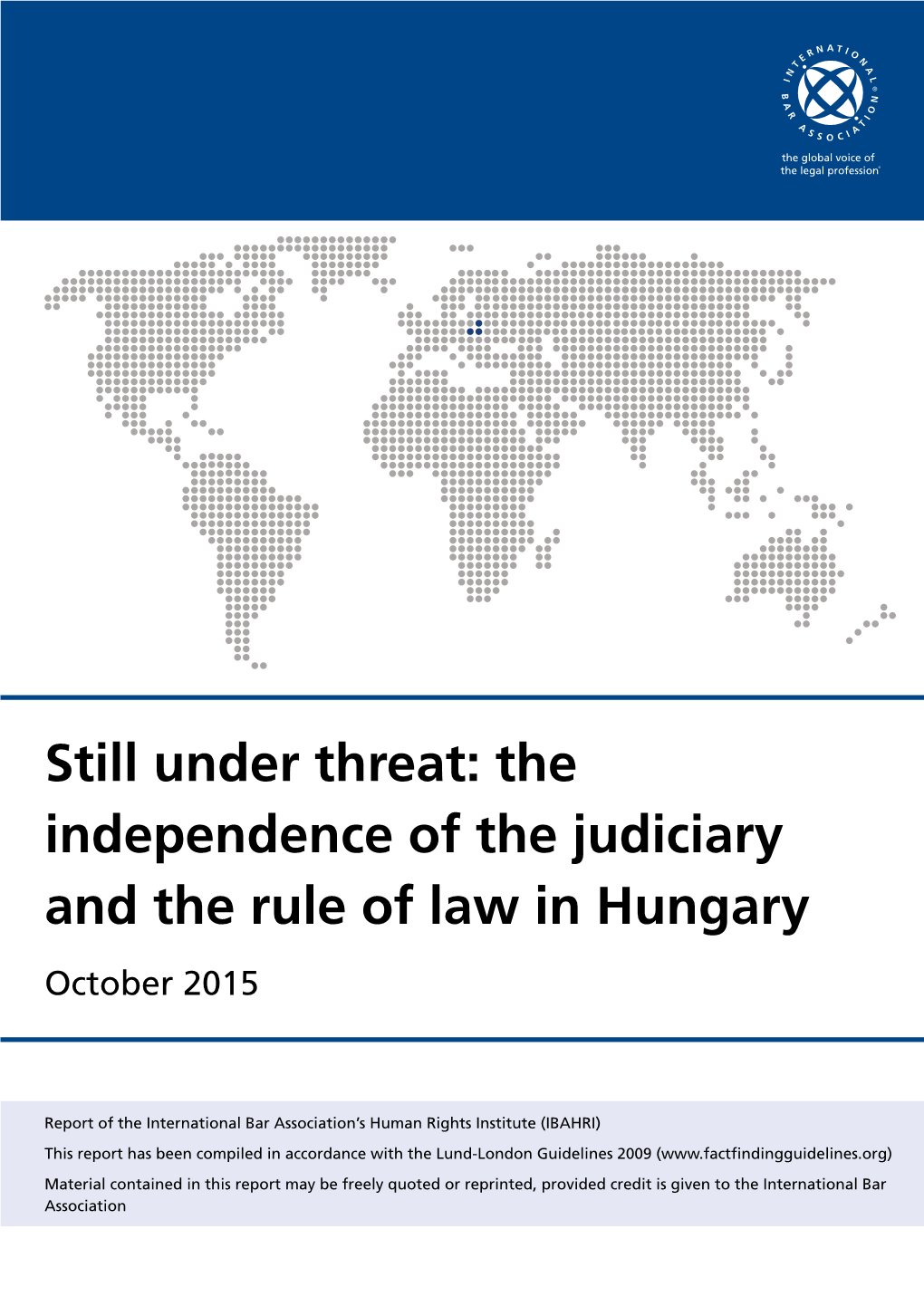 Still Under Threat: the Independence of the Judiciary and the Rule of Law in Hungary October 2015