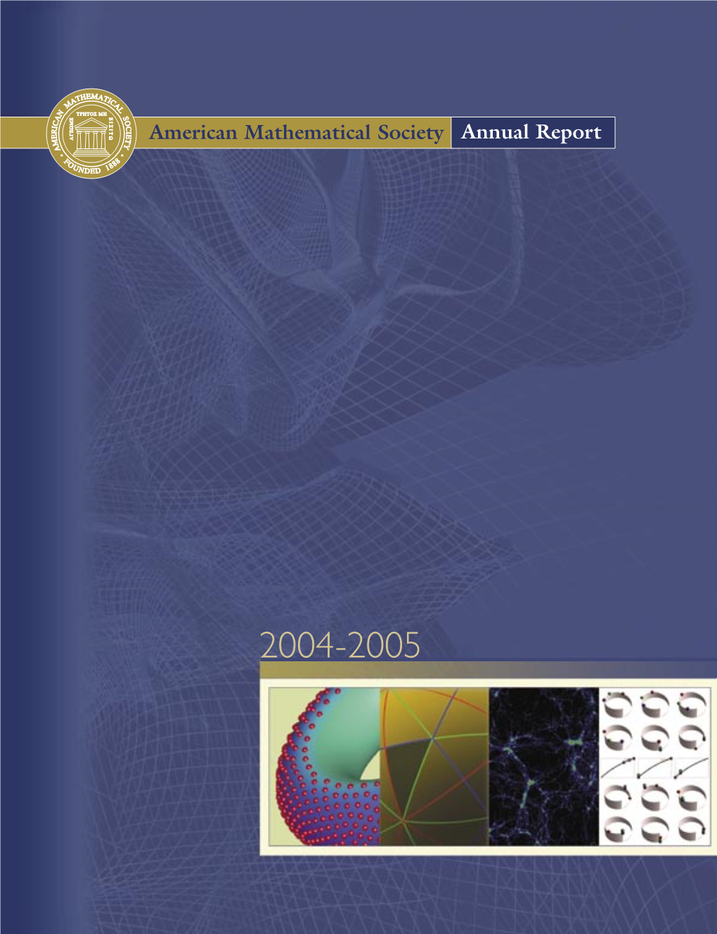 Annual Report.Indd 1 8/2/05 9:32:23 AM AMERICAN MATHEMATICAL SOCIETY ANNUAL REPORT, 2004–2005