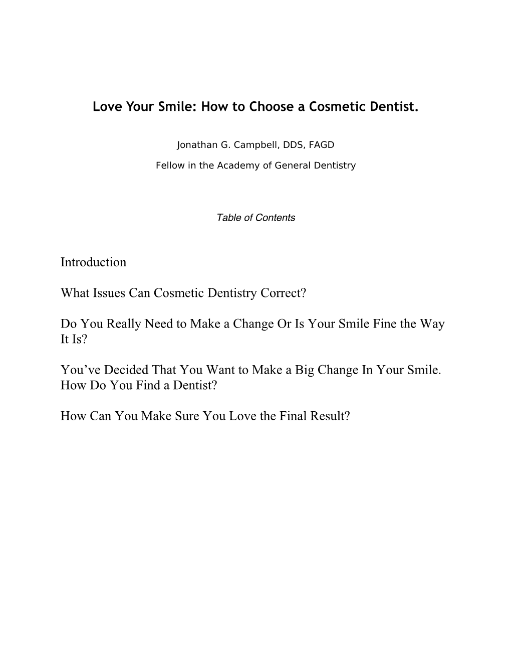 Love Your Smile: How to Choose a Cosmetic Dentist. Introduction What Issues Can Cosmetic Dentistry Correct?