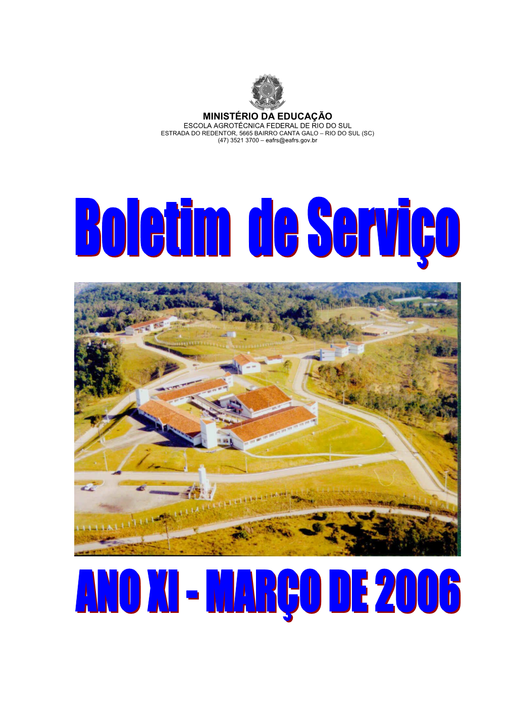 MINISTÉRIO DA EDUCAÇÃO ESCOLA AGROTÉCNICA FEDERAL DE RIO DO SUL ESTRADA DO REDENTOR, 5665 BAIRRO CANTA GALO – RIO DO SUL (SC) (47) 3521 3700 – Eafrs@Eafrs.Gov.Br