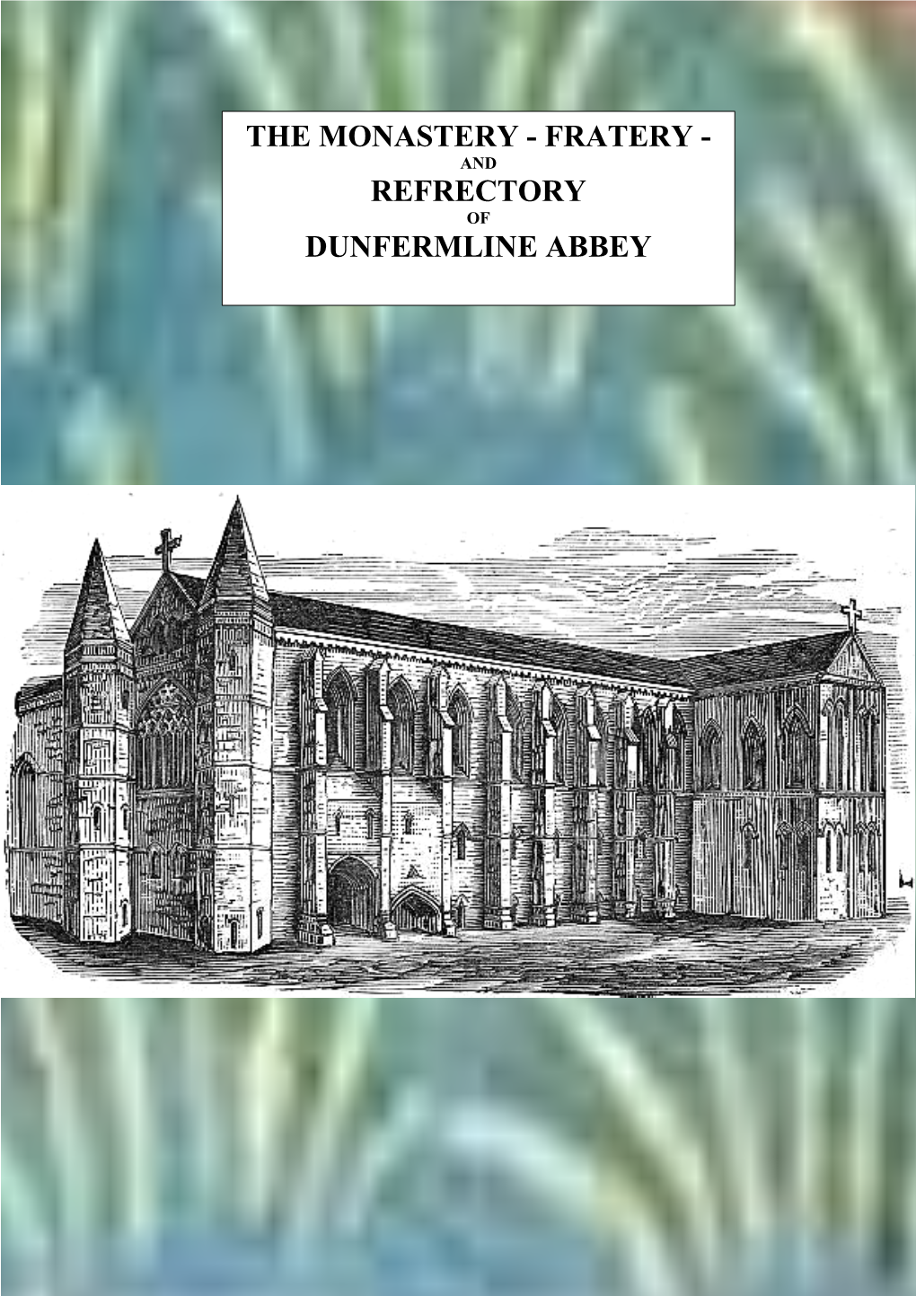 The Monastery - Fratery - and Refrectory of Dunfermline Abbey