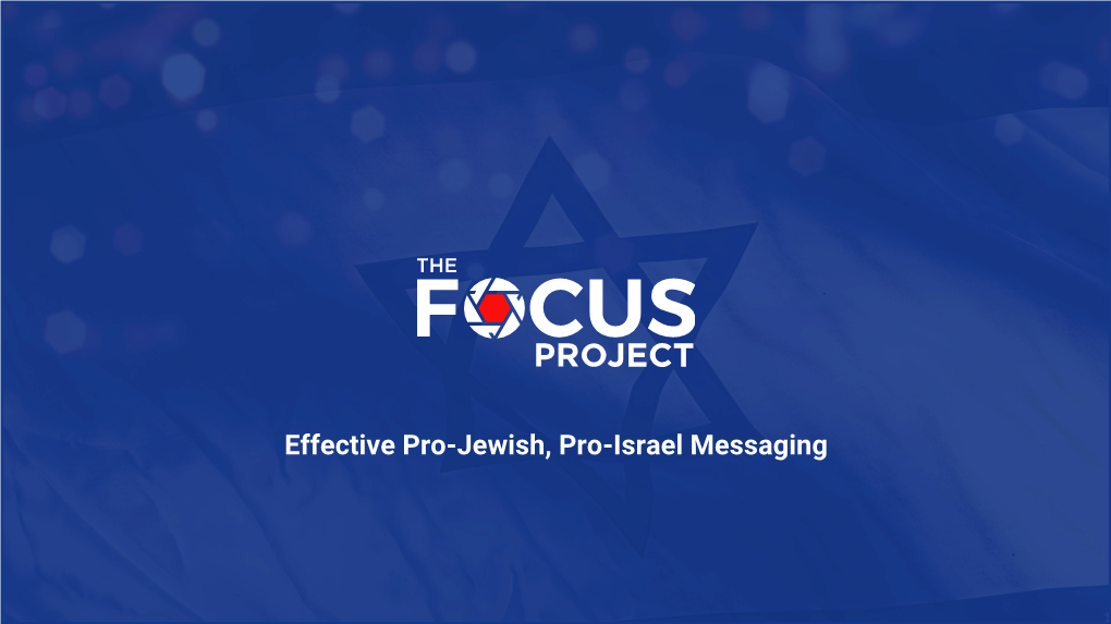 Effective Pro-Jewish, Pro-Israel Messaging Changing the Narrative: the Focus Project