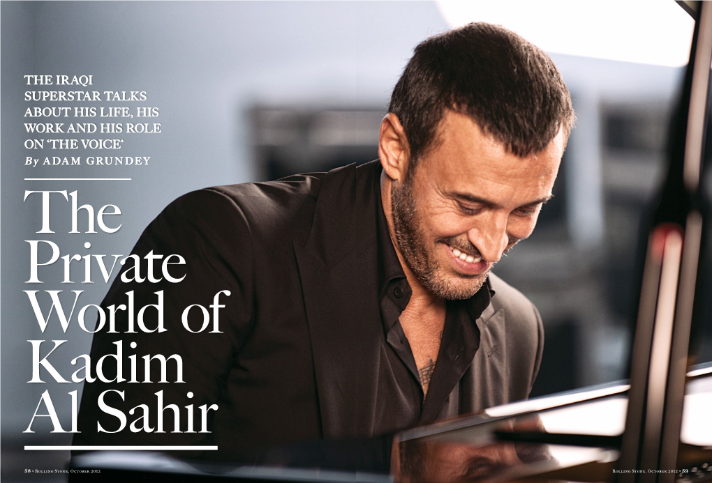 The Iraqi Superstar Talks About His Life, His Work and His Role on ‘The Voice’ B Y Adam Grundey the Private World of Kadim Al Sahir