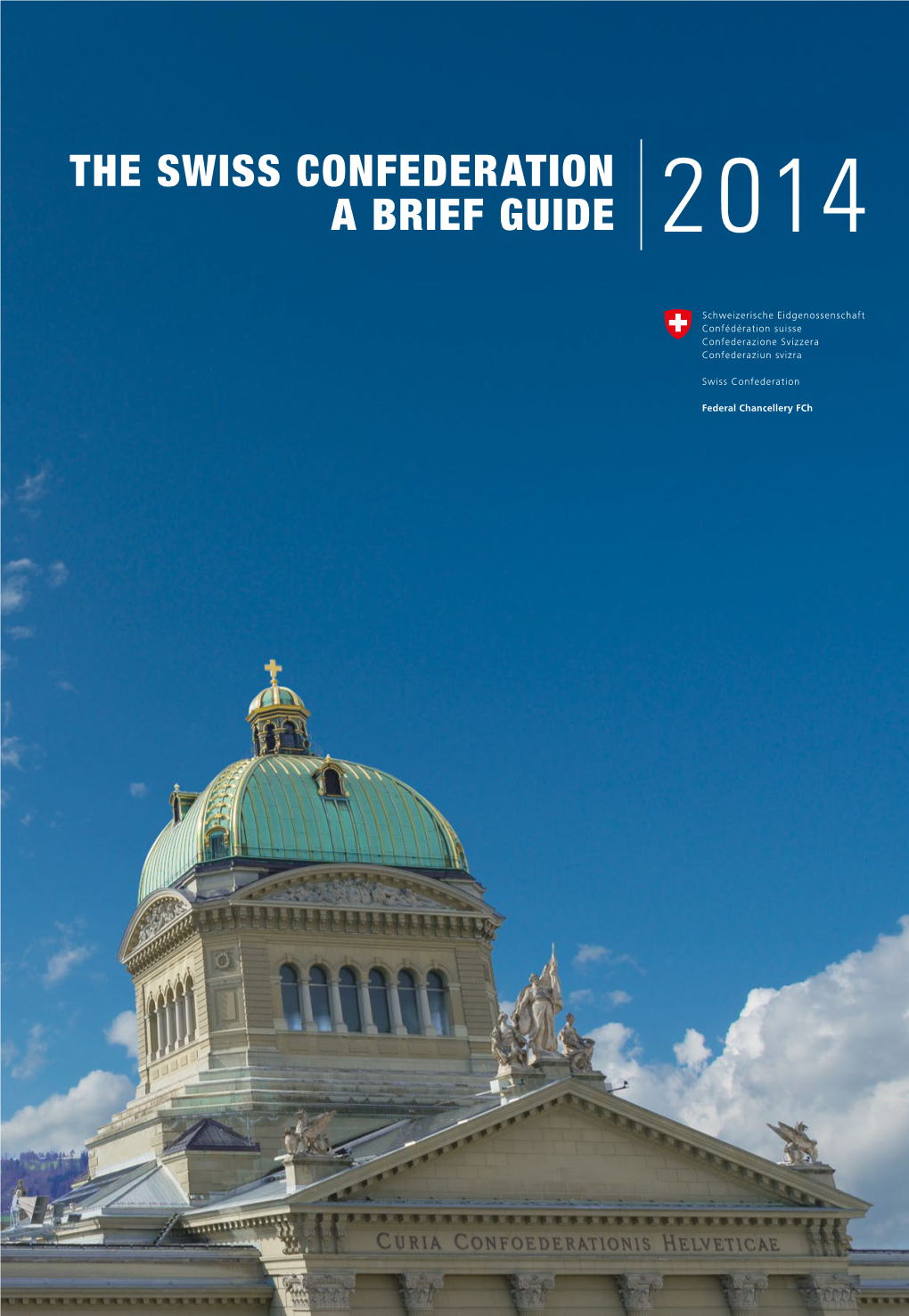 THE SWISS CONFEDERATION a BRIEF GUIDE 2014 the Swiss Confederation a Brief Guide