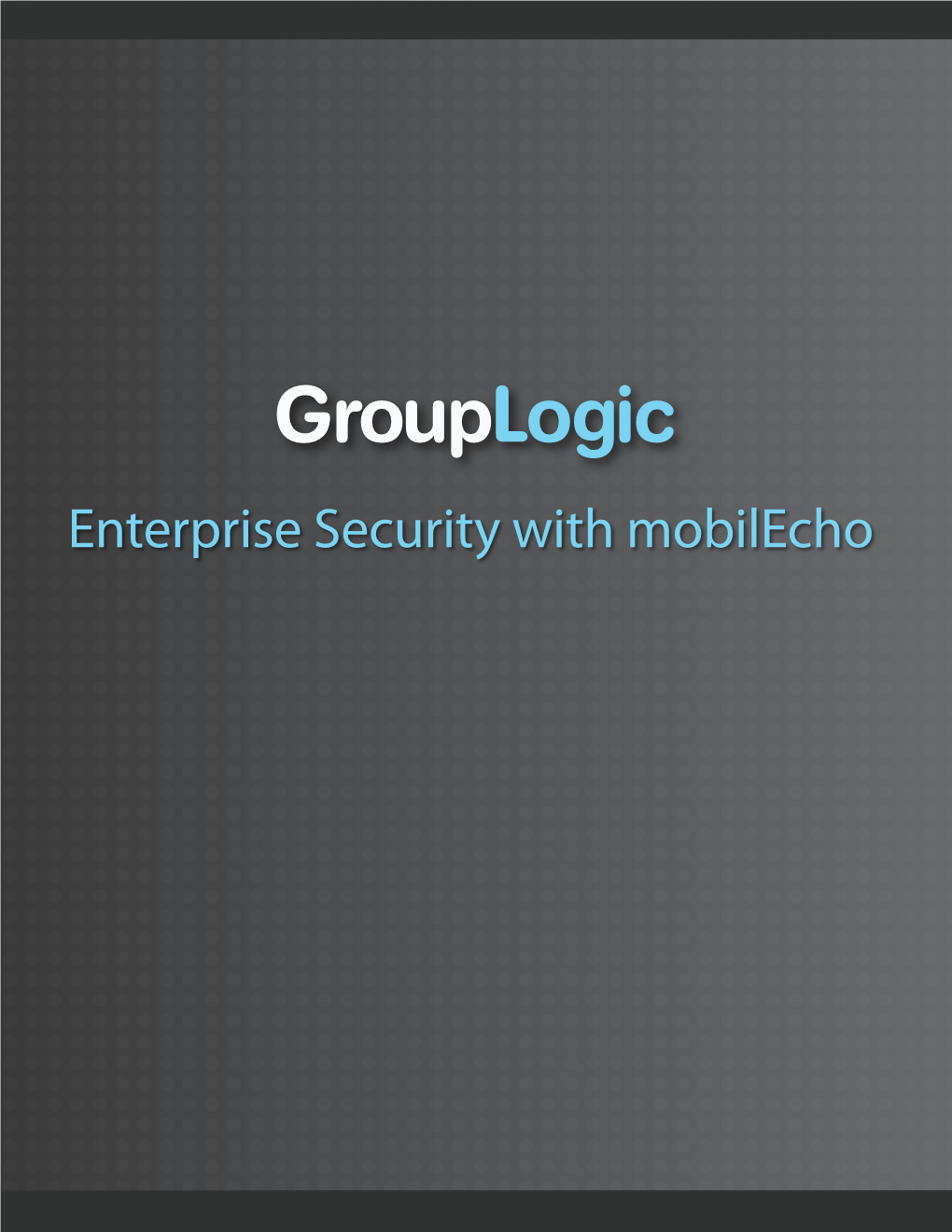 Enterprise Security with Mobilecho Enterprise Security from the Ground Up