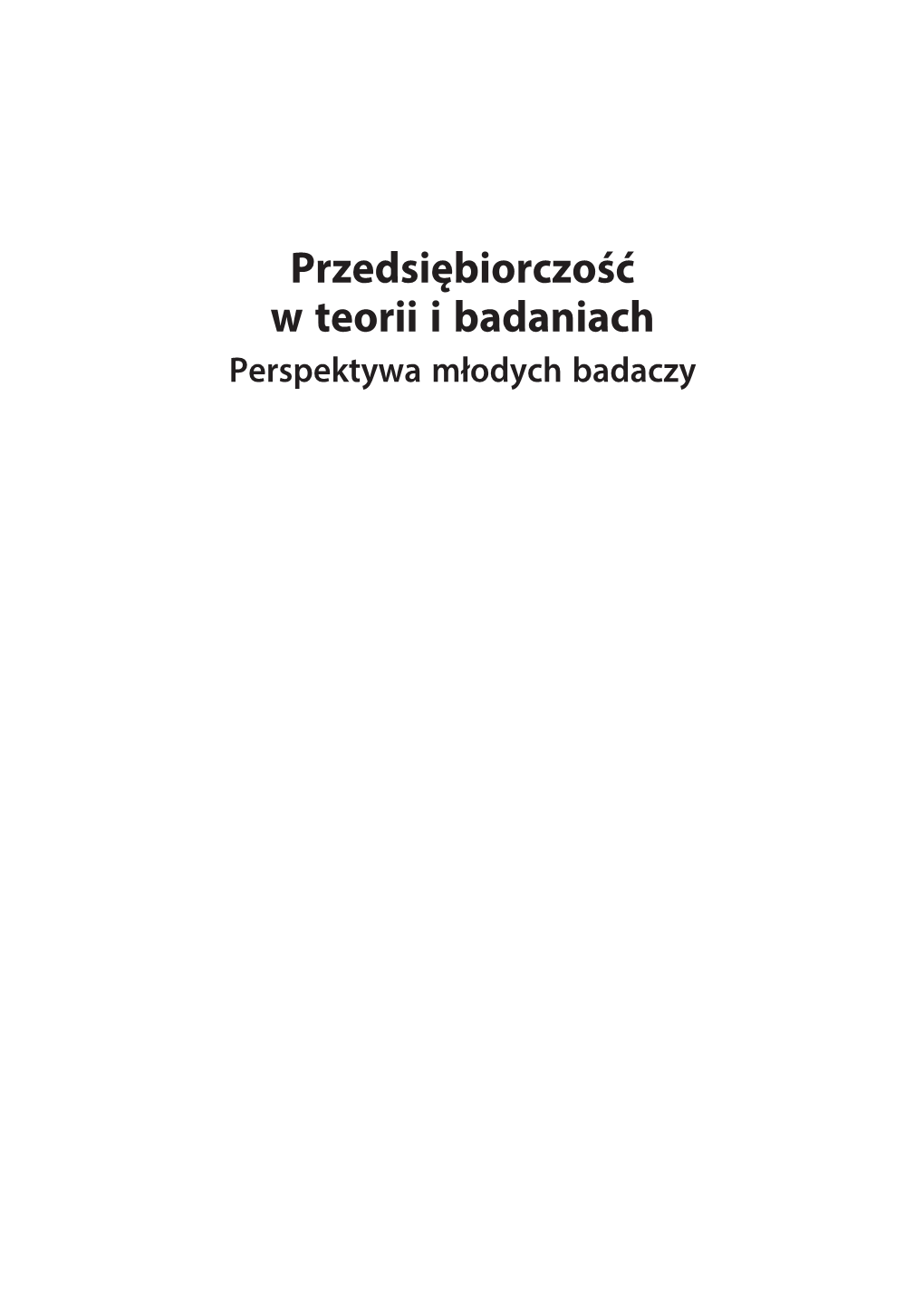 Przedsiębiorczość W Teorii I Badaniach. Perspektywa Młodych Badaczy