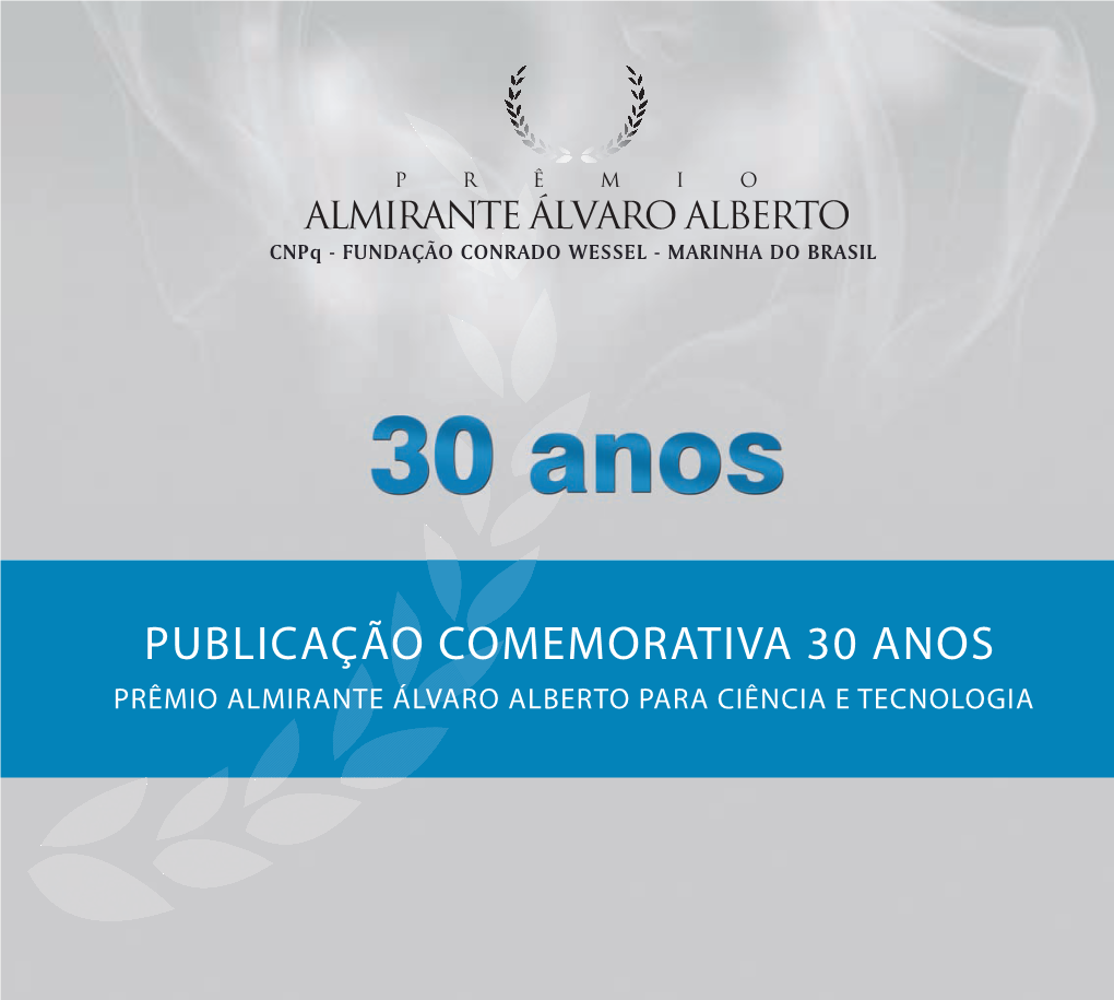 PUBLICAÇÃO COMEMORATIVA 30 ANOS PRÊMIO ALMIRANTE ÁLVARO ALBERTO PARA CIÊNCIA E TECNOLOGIA Cnpq - FUNDAÇÃO CONRADO WESSEL - MARINHA DO BRASIL