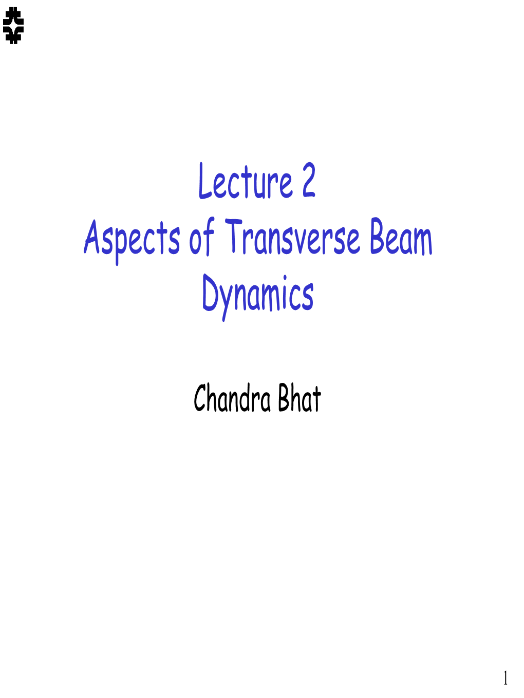 Lecture 2 Aspects of Transverse Beam Dynamics