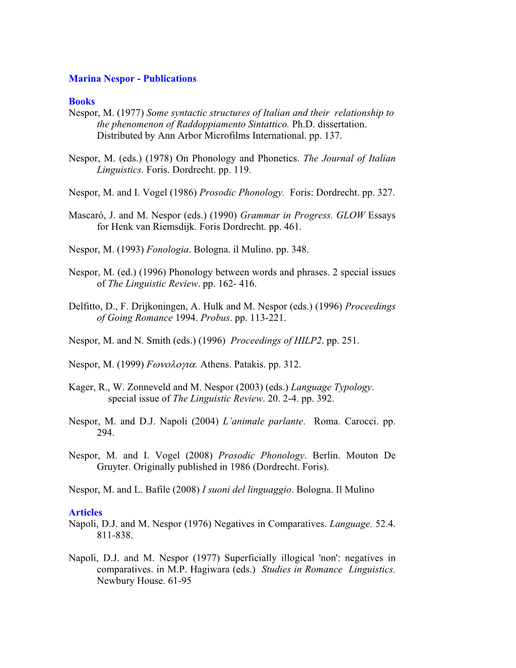 Publications Books Nespor, M. (1977) Some Syntactic Structures of Italian