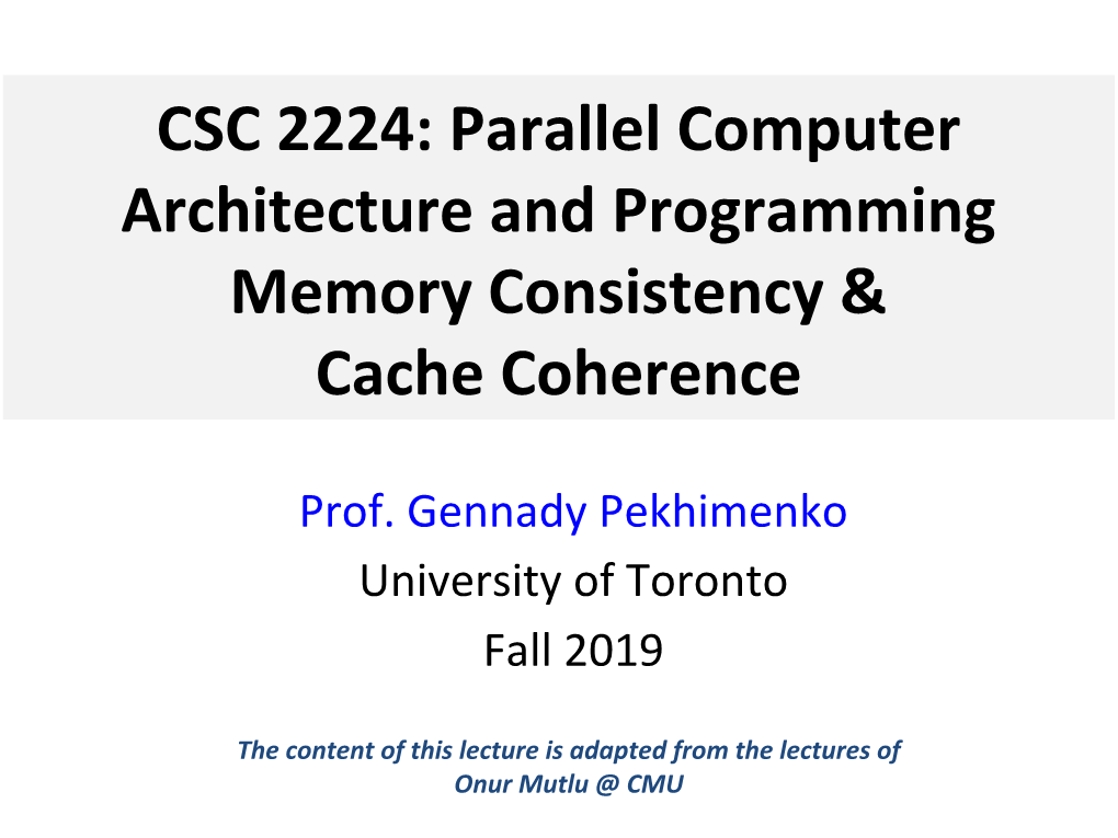 CSC 2224: Parallel Computer Architecture and Programming Memory Consistency & Cache Coherence