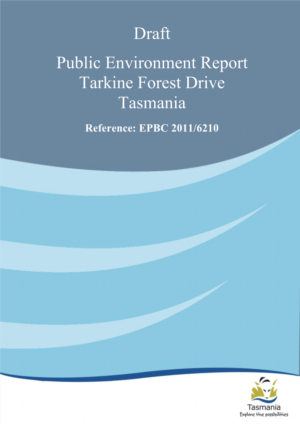 Draft Public Environment Report Tarkine Forest Drive Tasmania Reference: EPBC 2011/6210 Table of Contents