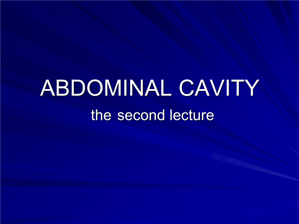 ABDOMINAL CAVITY the Second Lecture Abdominal Cavity