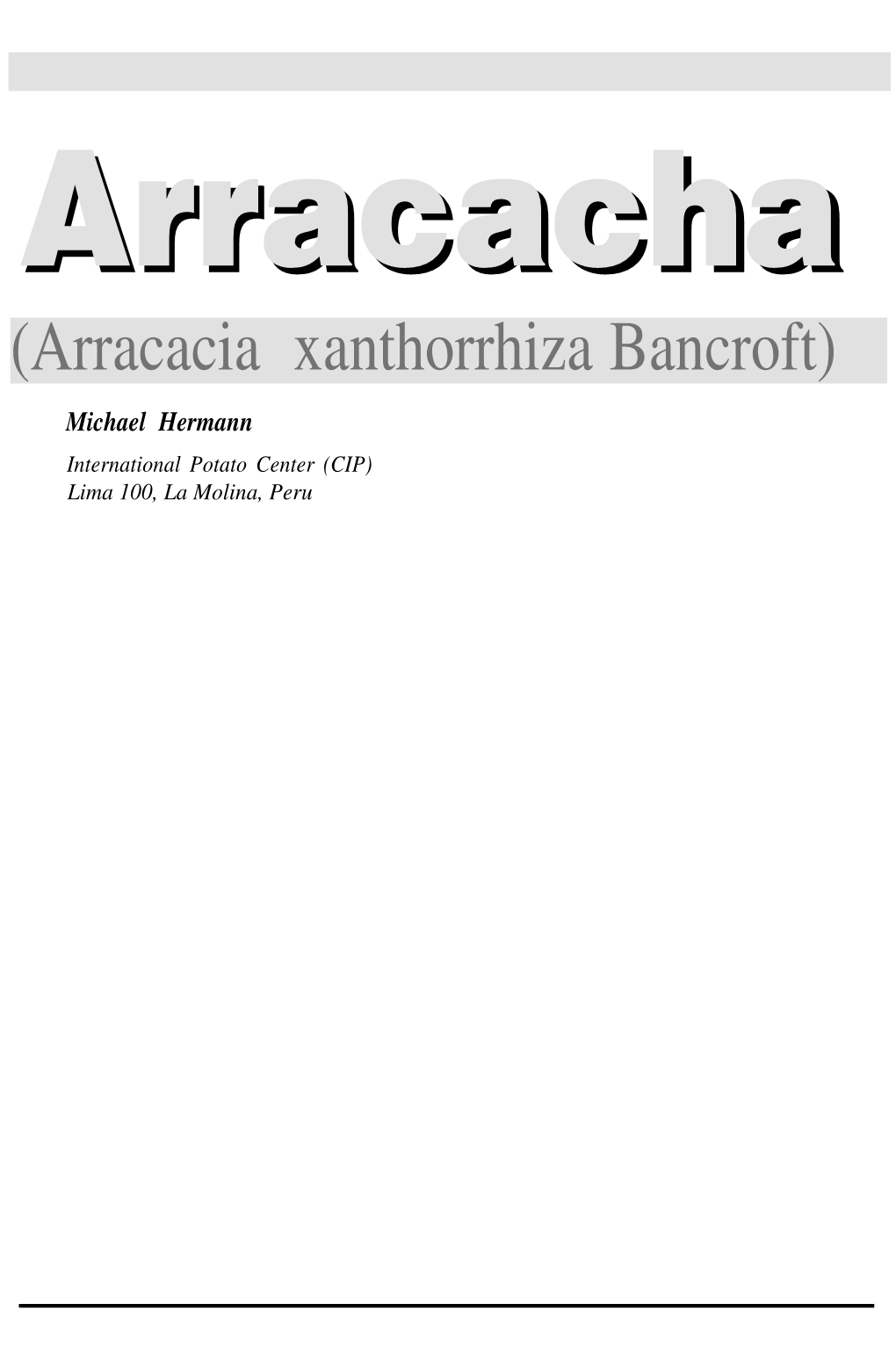 Arracacia Xanthorrhiza Bancroft) Michael Hermann International Potato Center (CIP) Lima 100, La Molina, Peru 76 Arracacha (Arracacia Xanthorrhiza Bancroft
