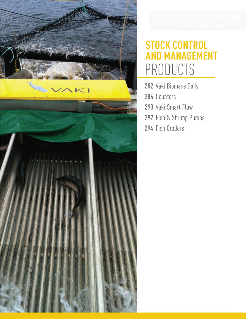 STOCK CONTROL and MANAGEMENT PRODUCTS 282 Vaki Biomass Daily 284 Counters 290 Vaki Smart Flow 292 Fish & Shrimp Pumps 294 Fish Graders