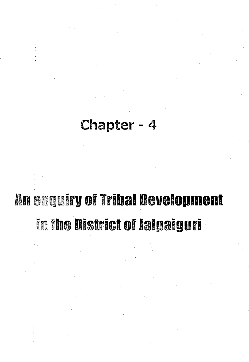 An Enquirv of Tribal Develo·Pment in the District of Jalpaiguri CHAPTER- IV