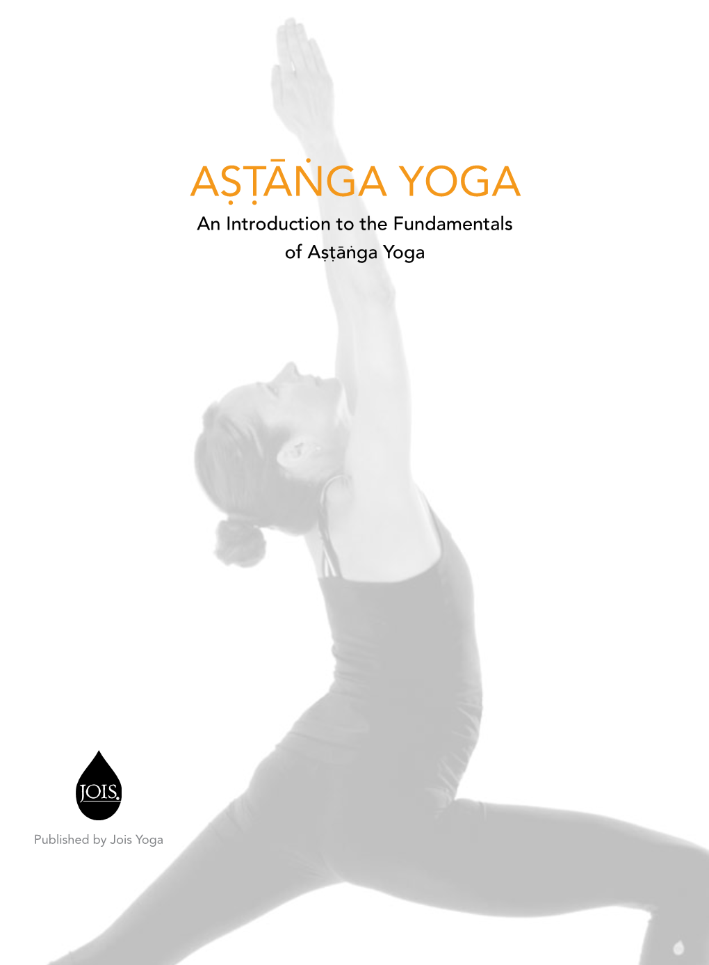 An Introduction to the Fundamentals of Astanga Yoga