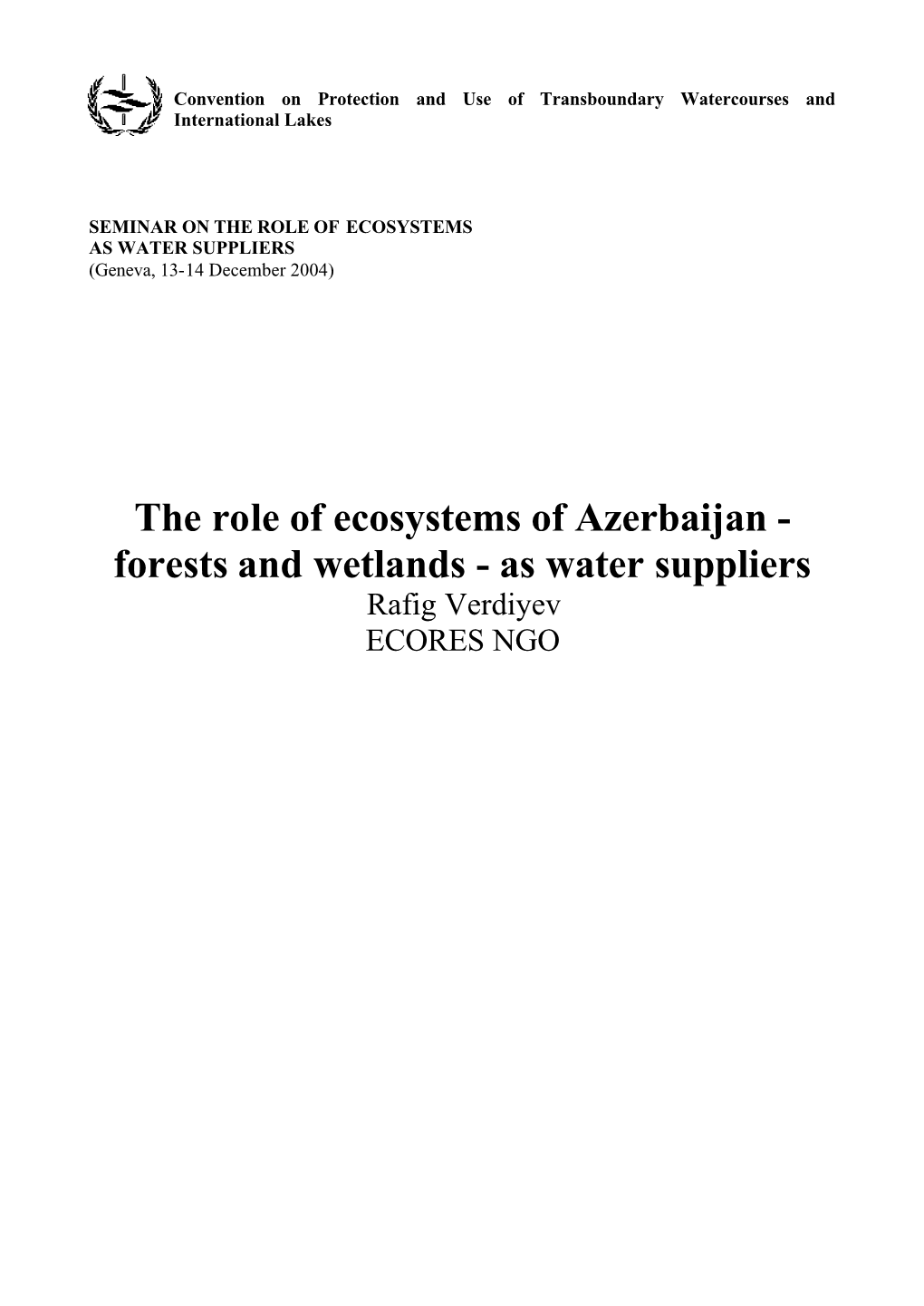 The Role of Ecosystems of Azerbaijan - Forests and Wetlands - As Water Suppliers Rafig Verdiyev ECORES NGO