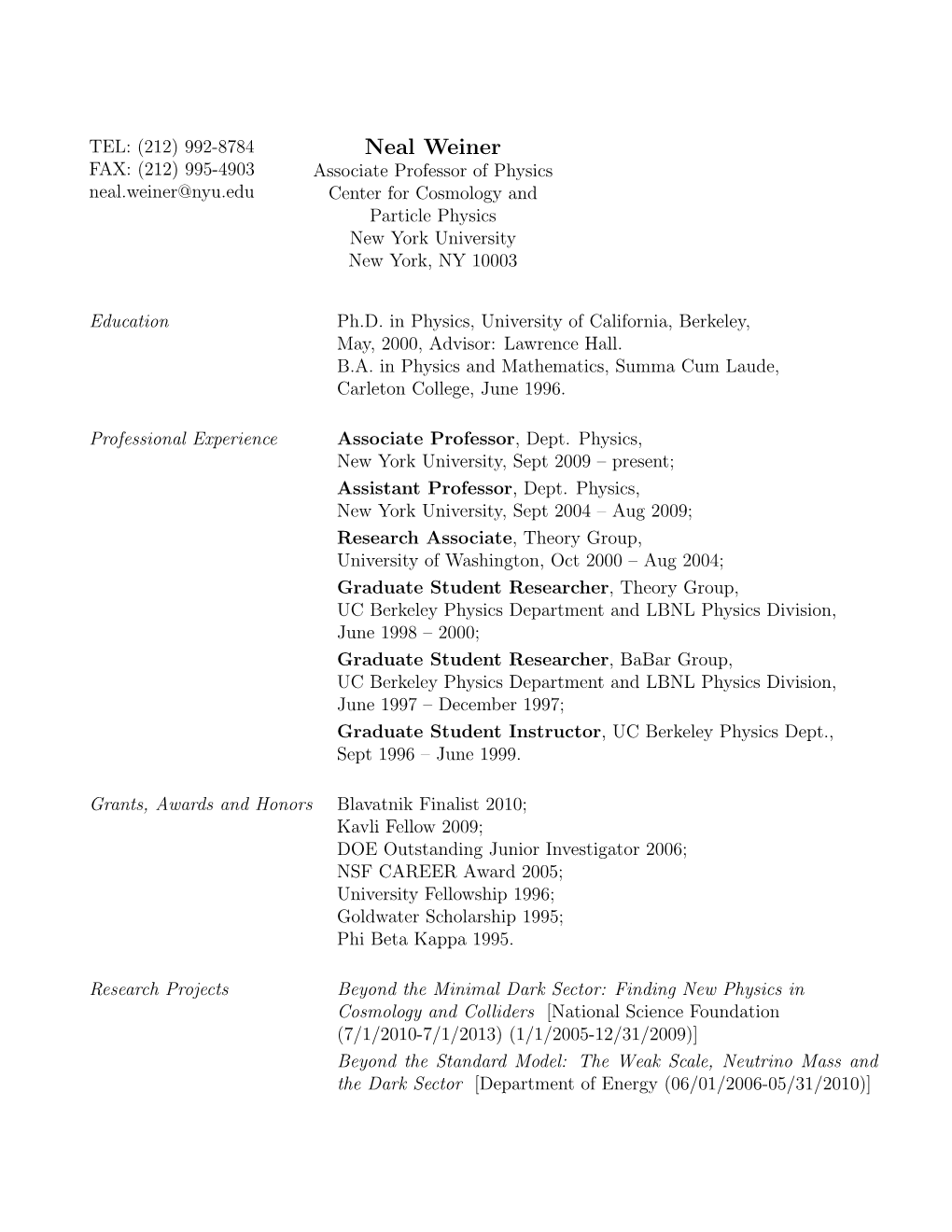 Neal Weiner FAX: (212) 995-4903 Associate Professor of Physics Neal.Weiner@Nyu.Edu Center for Cosmology and Particle Physics New York University New York, NY 10003