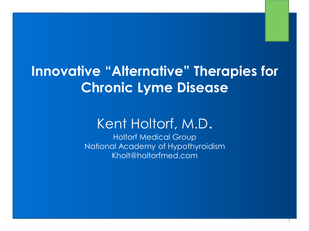 “Alternative” Therapies for Chronic Lyme Disease Kent Holtorf, MD