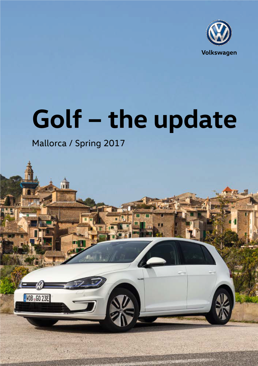 Golf – the Update Mallorca / Spring 2017 Golf – the Update Mallorca / Spring 2017 Golf – the Update E-Golf Golf GTE Golf GTI Performance Golf R / Golf R Variant