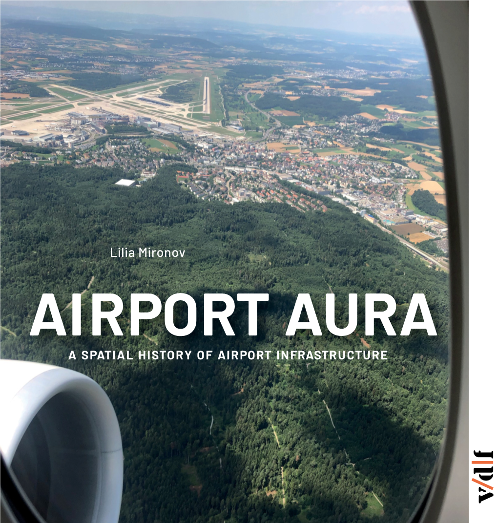 Lilia Mironov AIRPORT AURA a SPATIAL HISTORY of AIRPORT INFRASTRUCTURE Hochschulverlag AG an Der ETH Zürich