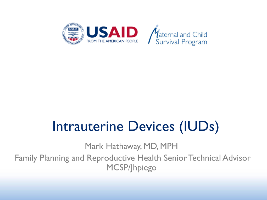 Iuds) Mark Hathaway, MD, MPH Family Planning and Reproductive Health Senior Technical Advisor MCSP/Jhpiego Terminology