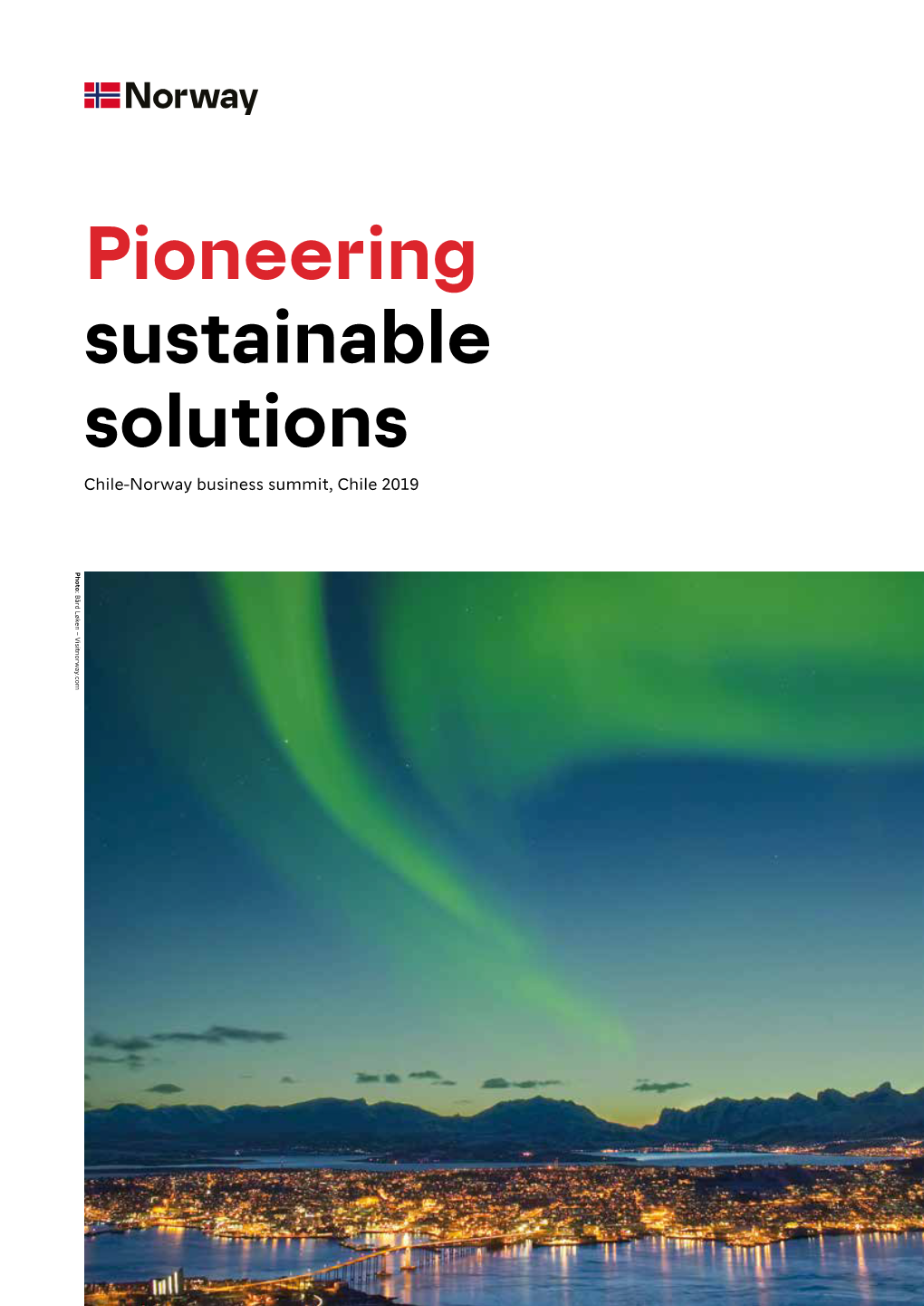 Pioneering Sustainable Solutions Chile-Norway Business Summit, Chile 2019 Photo: Bård Løken – Visitnorway.Com Welcome!