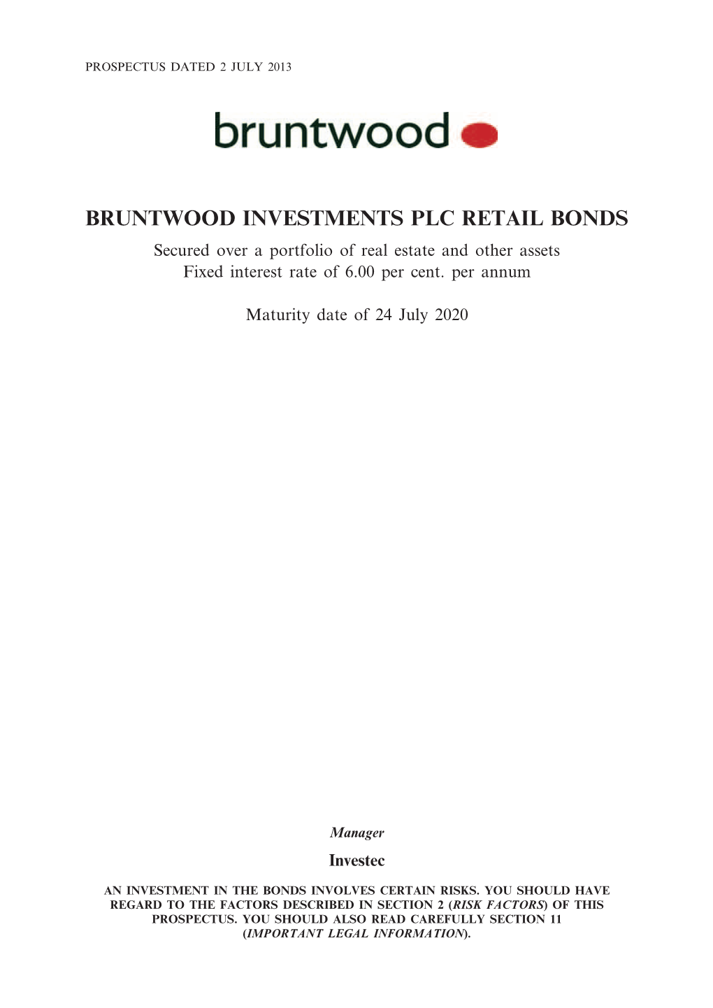 BRUNTWOOD INVESTMENTS PLC RETAIL BONDS Secured Over a Portfolio of Real Estate and Other Assets Fixed Interest Rate of 6.00 Per Cent