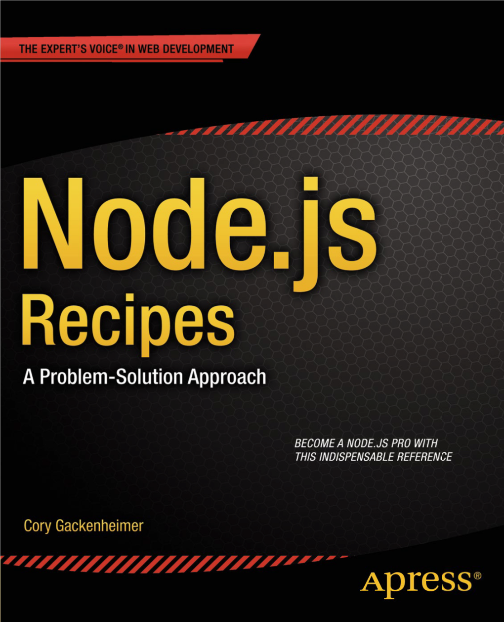 Node.Js Recipes Node.Js Recipes Is Your One-Stop Reference for Learning How to Solve Node.Js Prob- Lems