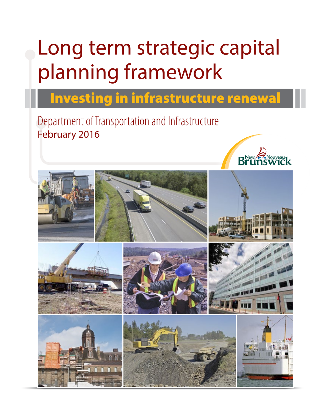 Long Term Strategic Capital Planning Framework Investing in Infrastructure Renewal Department of Transportation and Infrastructure February 2016