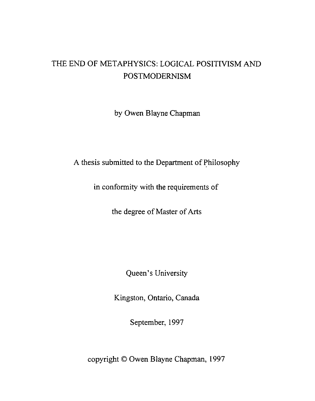 THE END of METAPHYSICS: LOGICAL POSITIVISM and POSTMODERNISM by Owen Blayne Chapman a Thesis Submitted to the Department of Phil