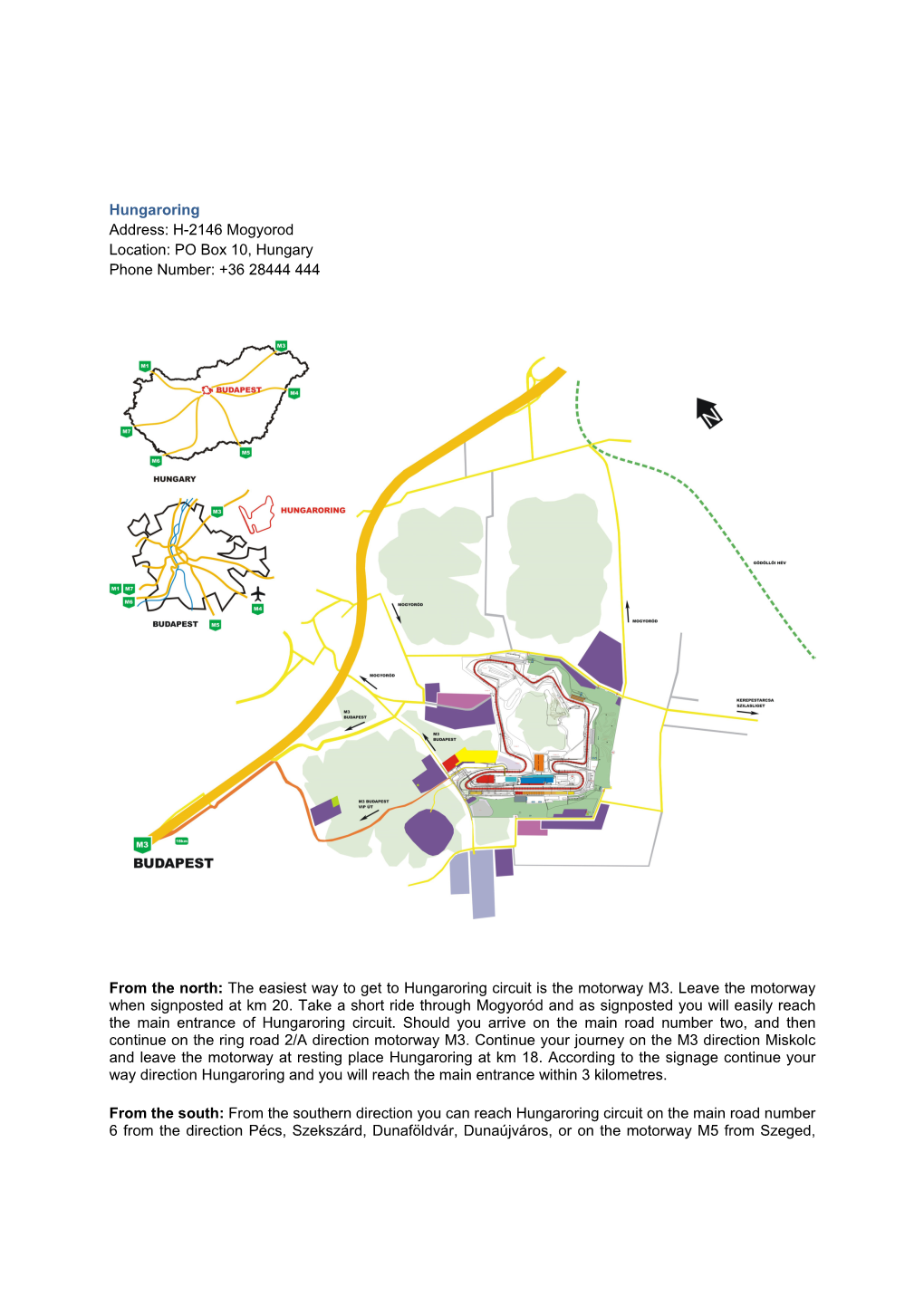 Hungaroring Address: H-2146 Mogyorod Location: PO Box 10, Hungary Phone Number: +36 28444 444 from the North: the Easiest