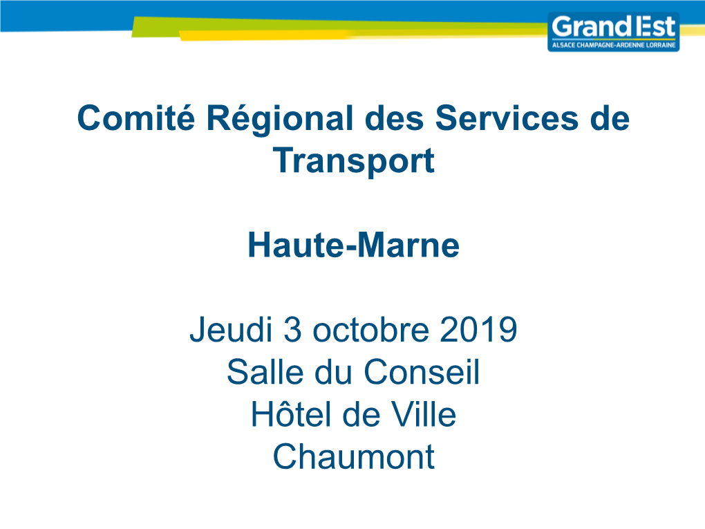 Comité Régional Des Services De Transport Haute-Marne Jeudi 3 Octobre 2019 Salle Du Conseil Hôtel De Ville Chaumont