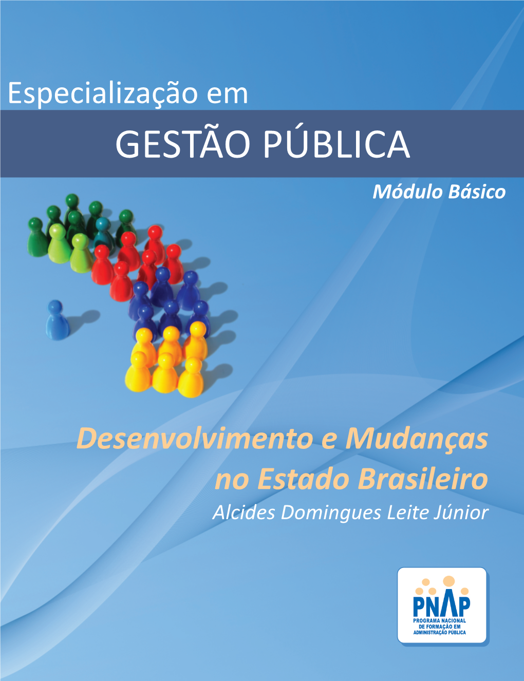 Desenvolvimento E Mudanças No Estado Brasileiro Alcides Domingues Leite Júnior PRESIDÊNCIA DA REPÚBLICA