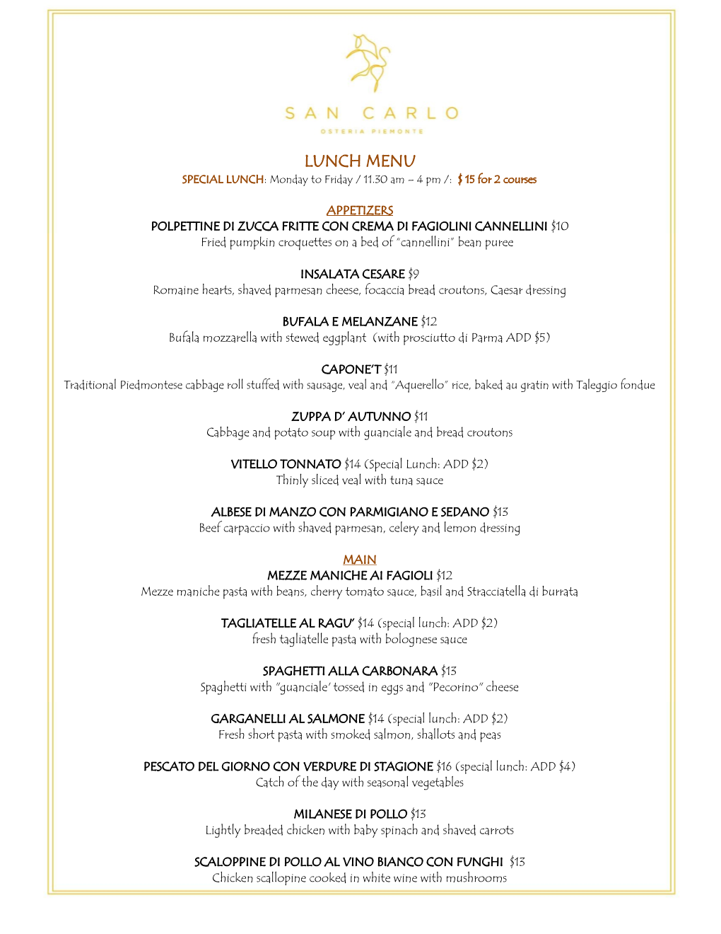 LUNCH MENU SPECIAL LUNCH: Monday to Friday / 11.30 Am – 4 Pm /: $ 15 for 2 Courses