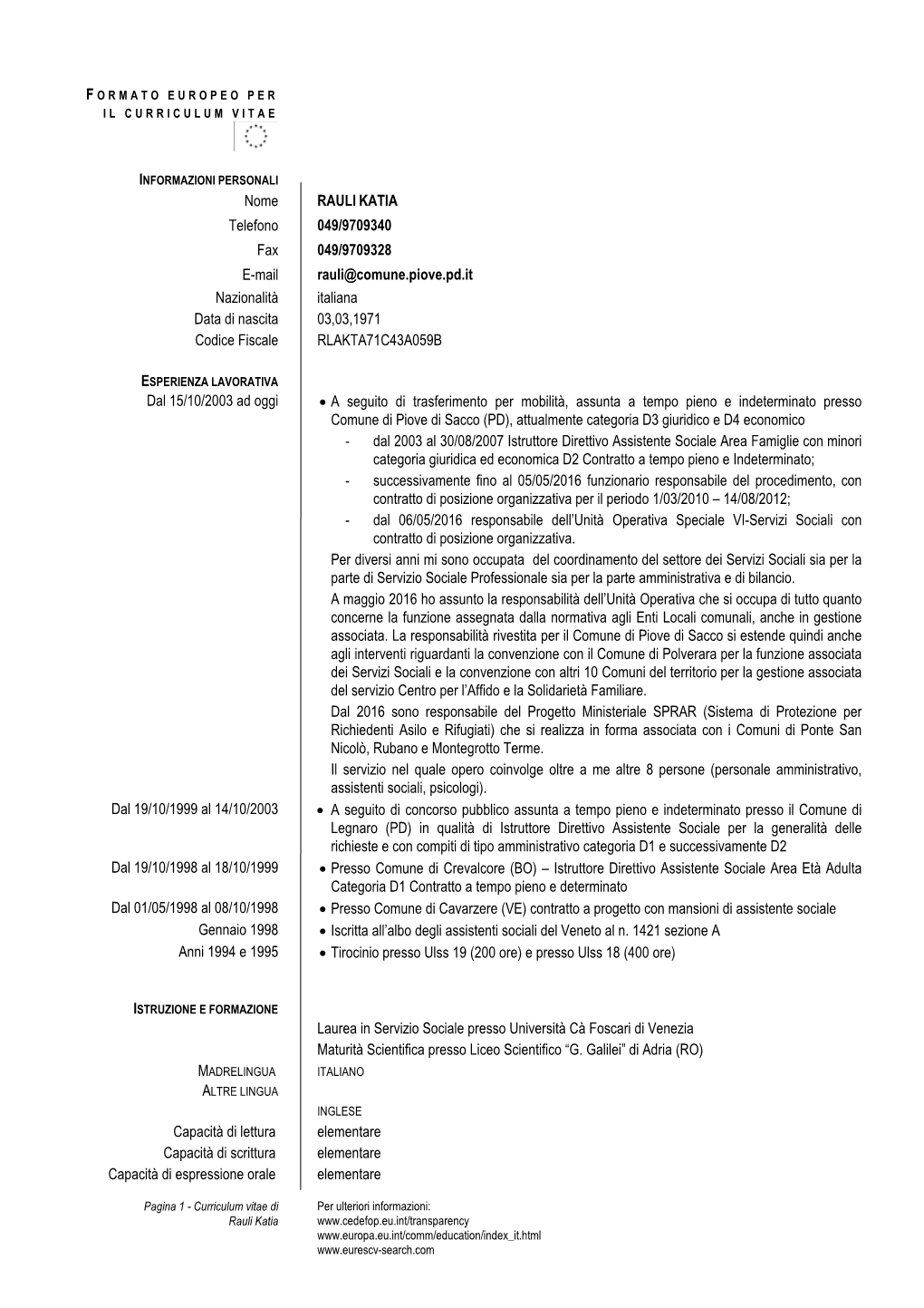 Nome RAULI KATIA Telefono 049/9709340 Fax 049/9709328 E-Mail Rauli@Comune.Piove.Pd.It Nazionalità Italiana Data Di Nascita 03,03,1971 Codice Fiscale RLAKTA71C43A059B