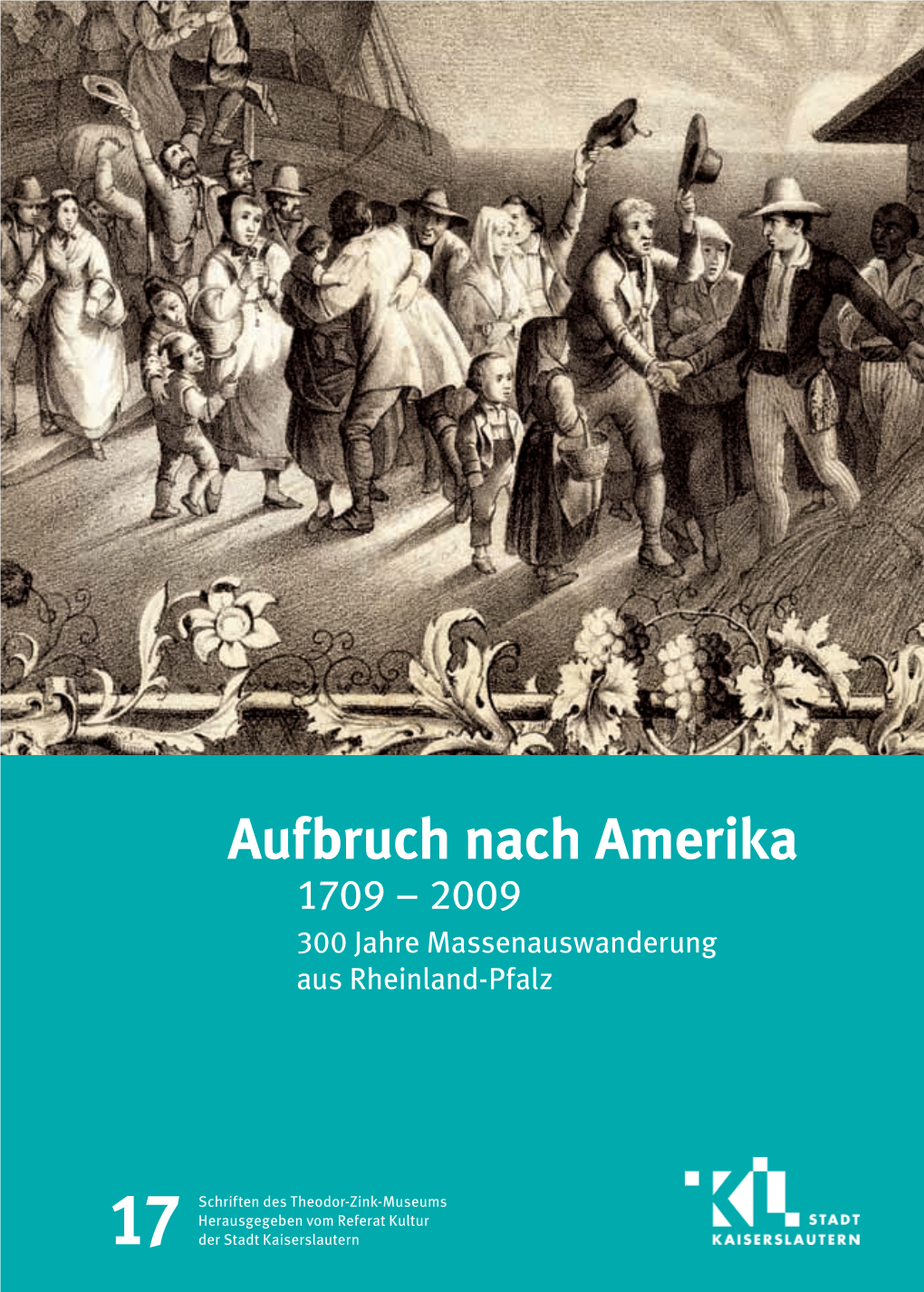 Aufbruch Nach Amerika 1709 – 2009 300 Jahre Massenauswanderung Aus Rheinland-Pfalz Aufbruch Nach Amerika Aufbruch Nach