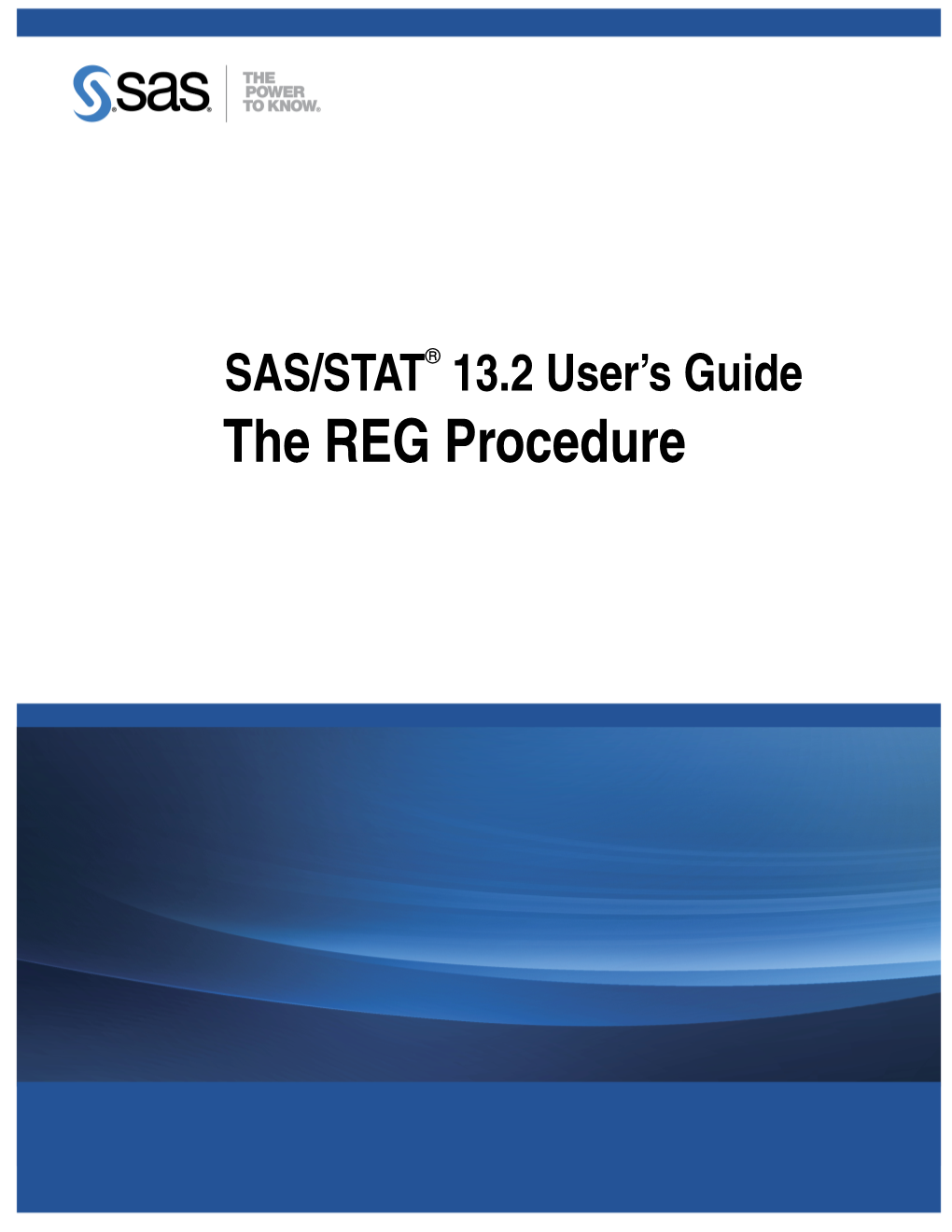 SAS/STAT® 13.2 User’S Guide the REG Procedure This Document Is an Individual Chapter from SAS/STAT® 13.2 User’S Guide