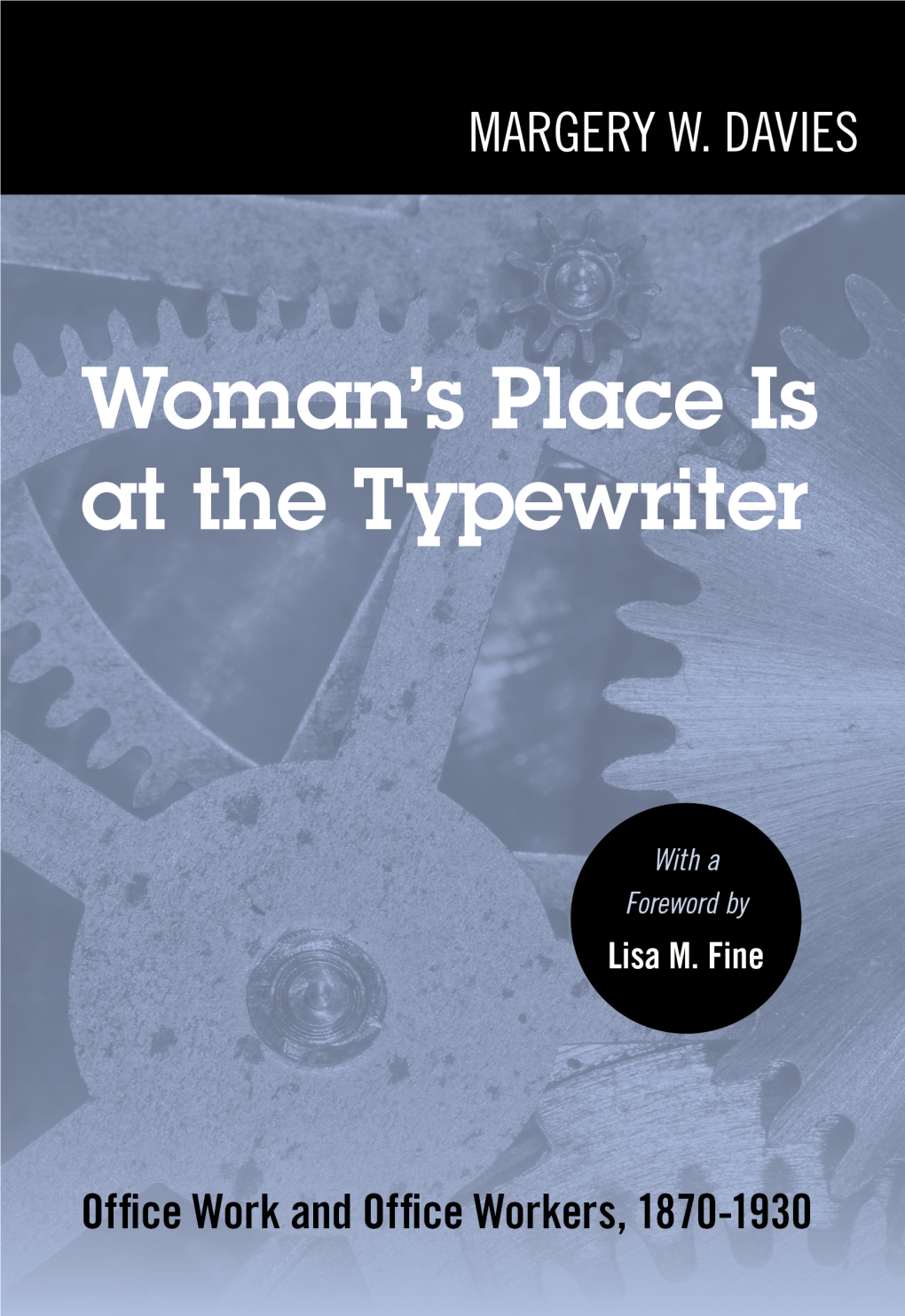 Woman's Place Is at the Typewriter Class and Culture a Series Edited by Bruce Laurie and Milton Cantor Woman's Place Is at the Typewriter