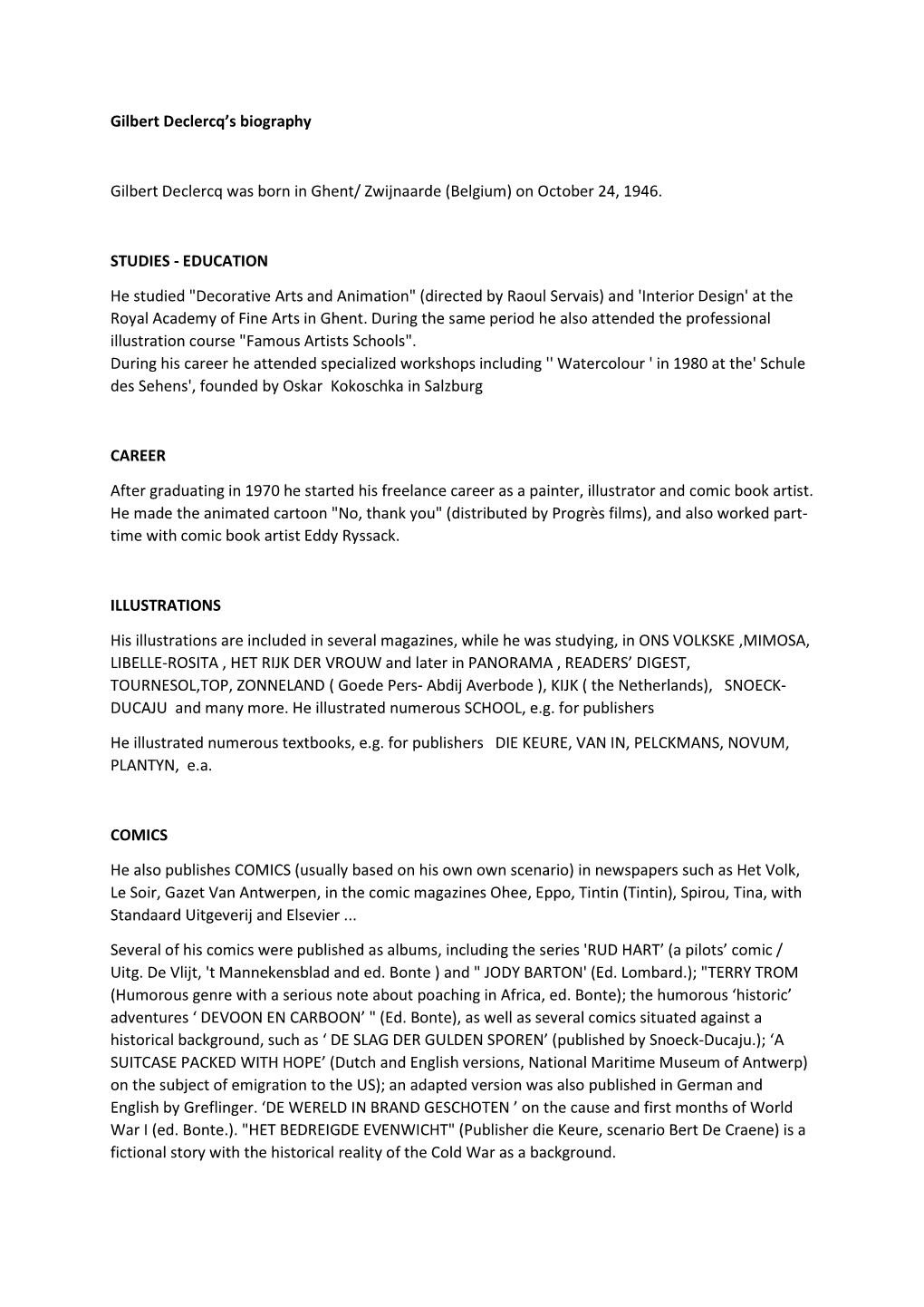 Gilbert Declercq's Biography Gilbert Declercq Was Born in Ghent/ Zwijnaarde (Belgium) on October 24, 1946. STUDIES