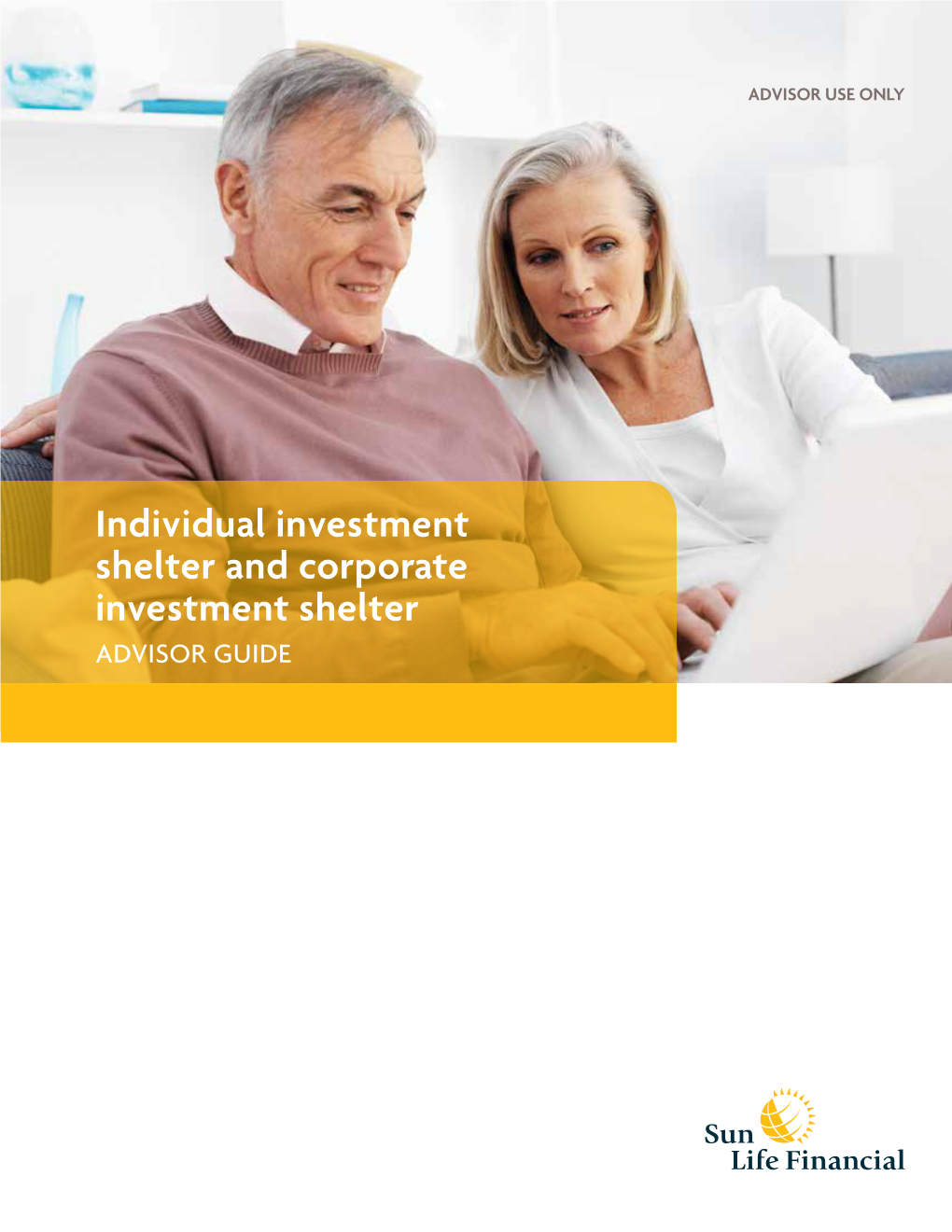 Individual Investment Shelter and Corporate Investment Shelter Advisor Guide Table of Contents