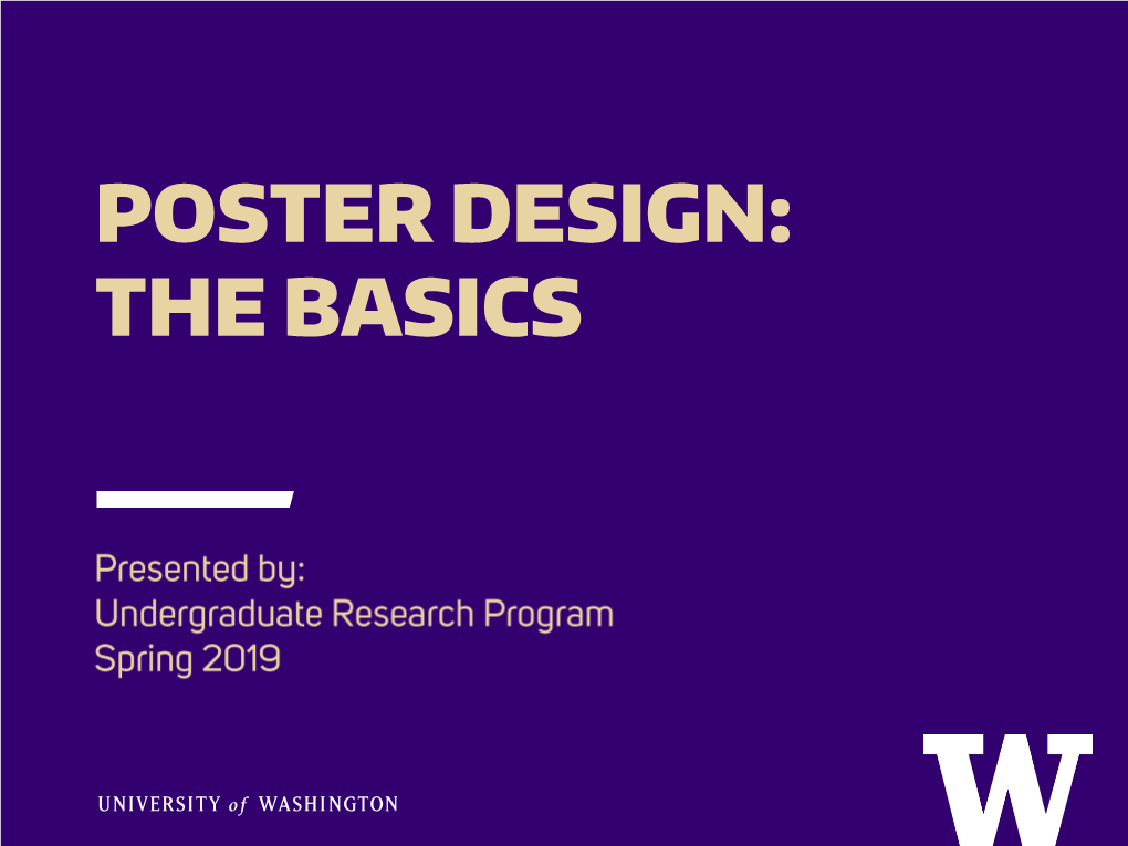 POSTER DESIGN: the BASICS Getting Started a Poster Should Be Visually Simple, Yet Highly Informative Programs for Poster Design