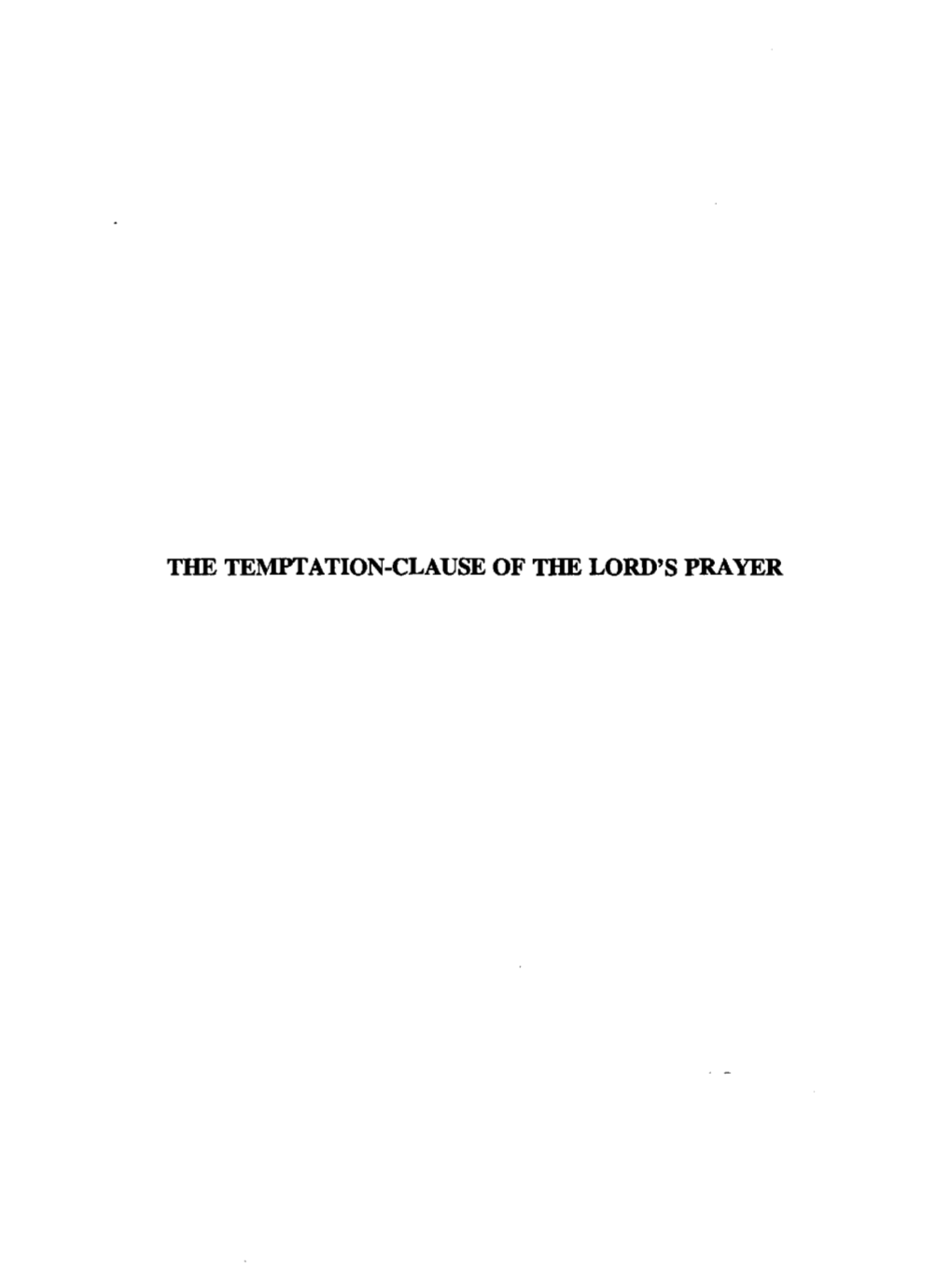 The Temptation-Clause of the Lord's Prayer the Temptation-Clause of the Lord's Prayer