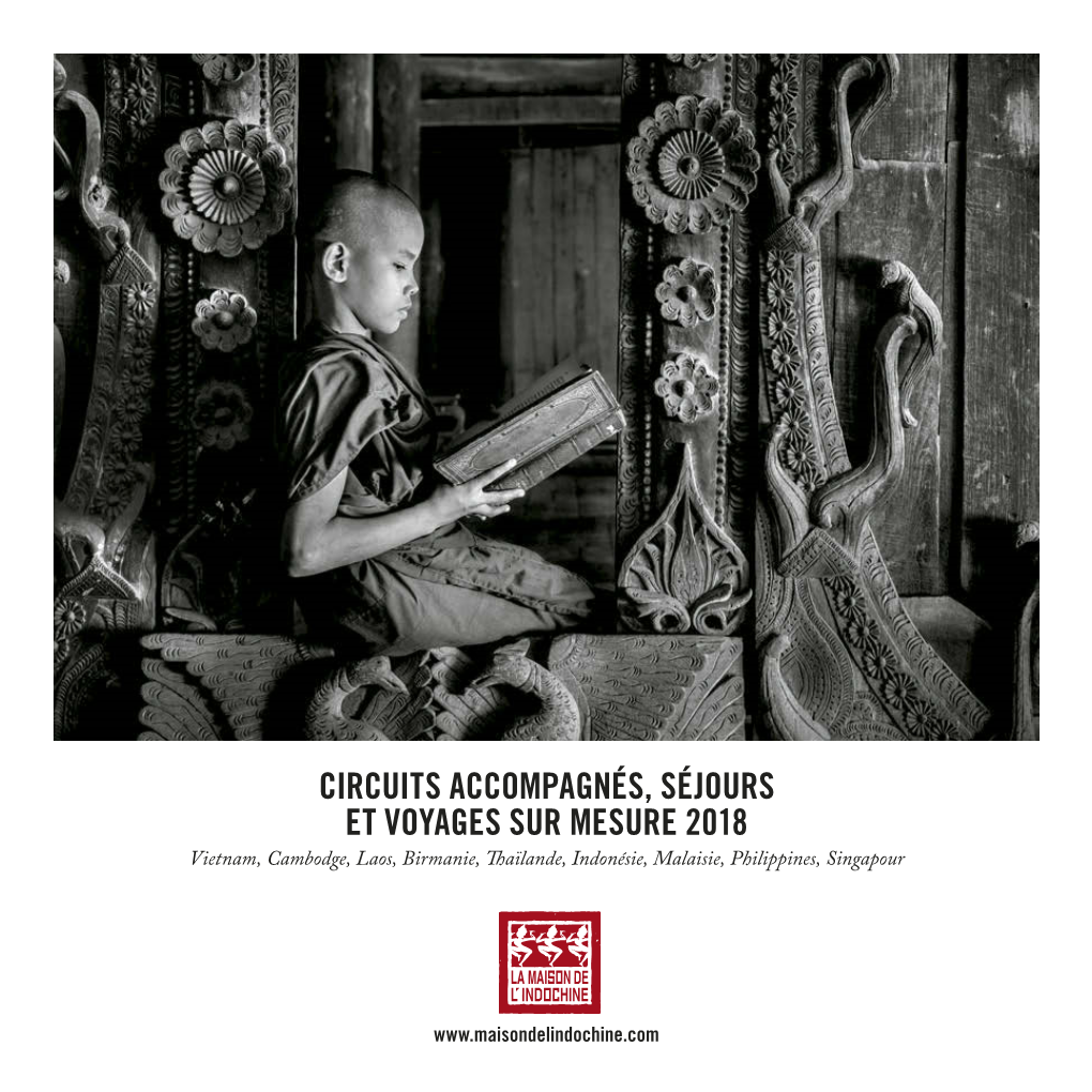 CIRCUITS ACCOMPAGNÉS, SÉJOURS ET VOYAGES SUR MESURE 2018 Vietnam, Cambodge, Laos, Birmanie, Th Aïlande, Indonésie, Malaisie, Philippines, Singapour