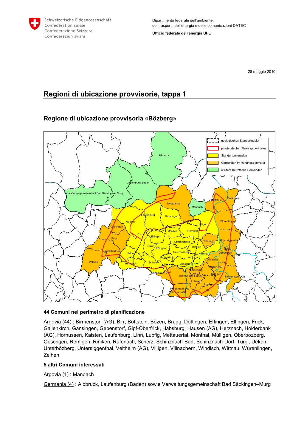 Regioni Di Ubicazione Provvisorie, Tappa 1