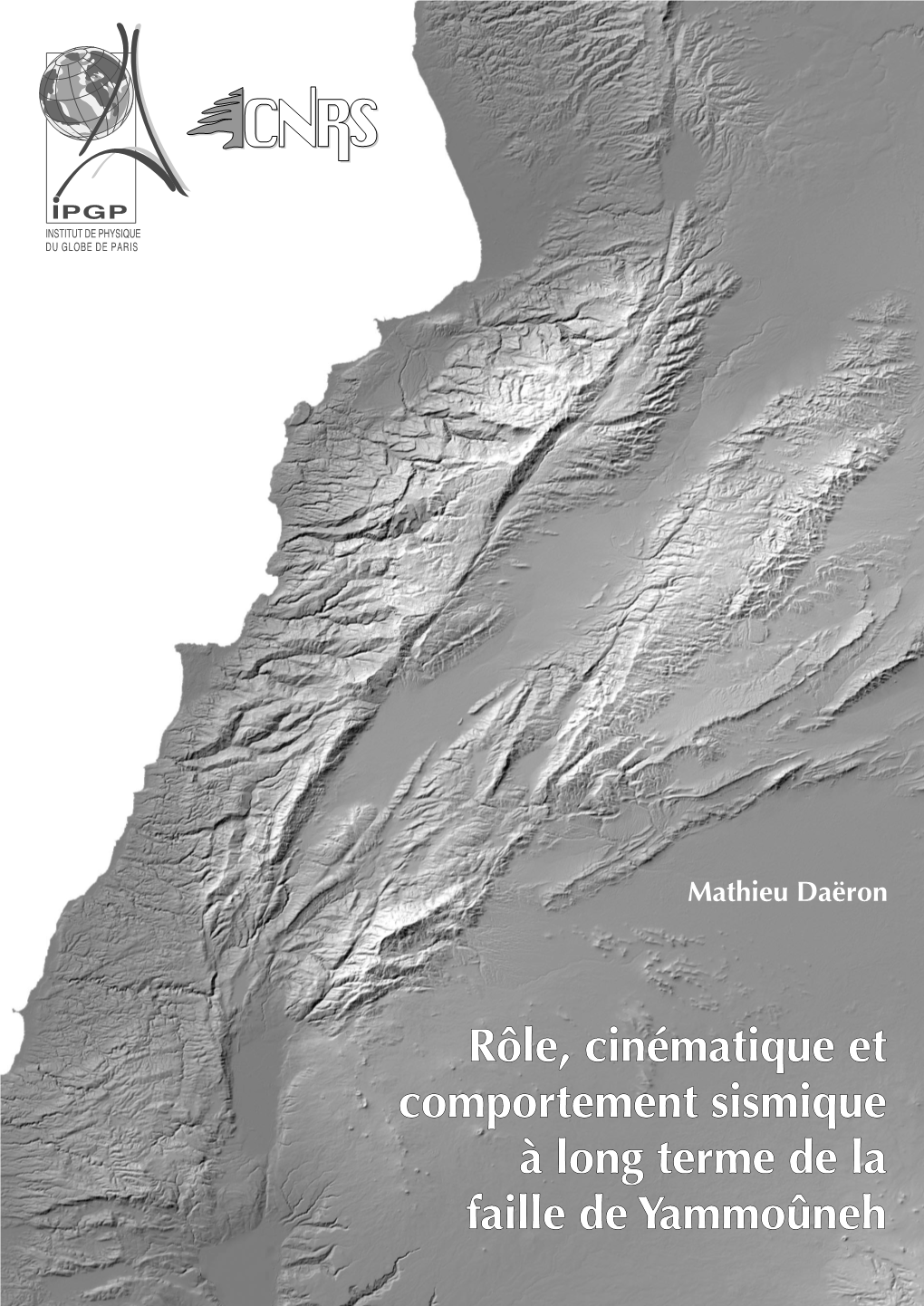 Rôle, Cinématique Et Comportement Sismique À Long Terme De La Faille De Yammoûneh INSTITUT DE PHYSIQUE DU GLOBE DE PARIS D´Epartement De Tectonique